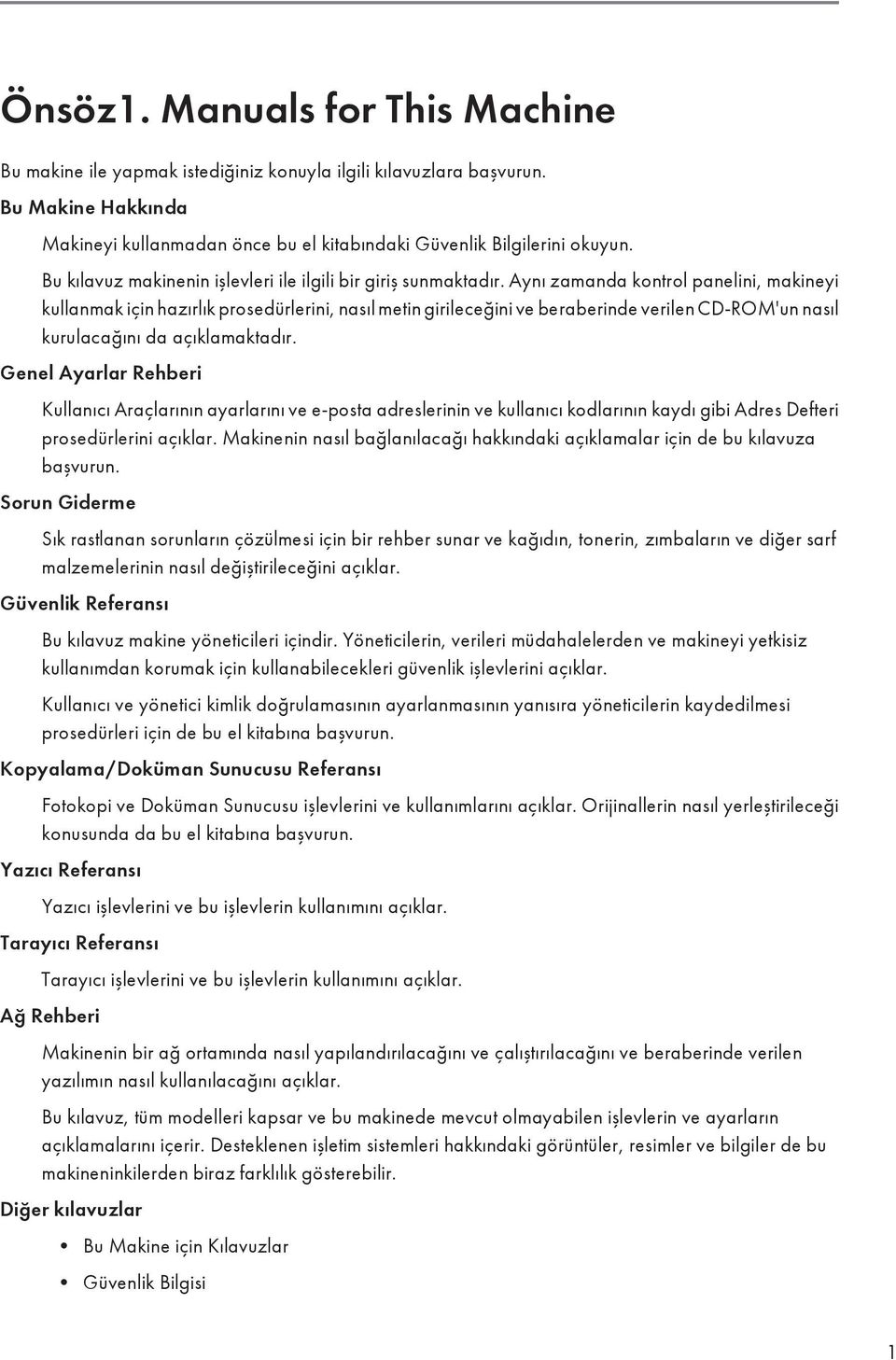 Aynı zamanda kontrol panelini, makineyi kullanmak için hazırlık prosedürlerini, nasıl metin girileceğini ve beraberinde verilen CD-ROM'un nasıl kurulacağını da açıklamaktadır.