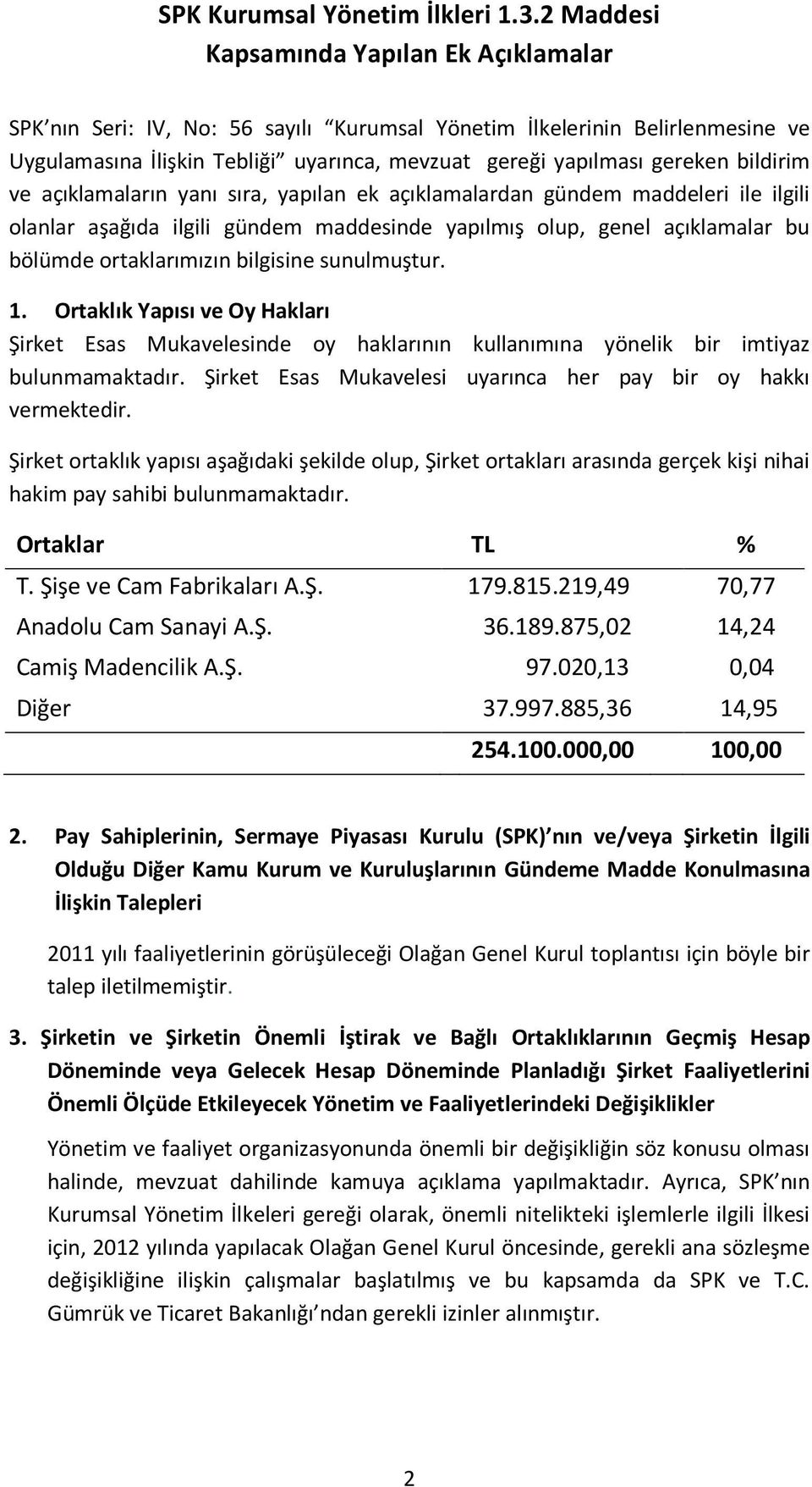 bildirim ve açıklamaların yanı sıra, yapılan ek açıklamalardan gündem maddeleri ile ilgili olanlar aşağıda ilgili gündem maddesinde yapılmış olup, genel açıklamalar bu bölümde ortaklarımızın