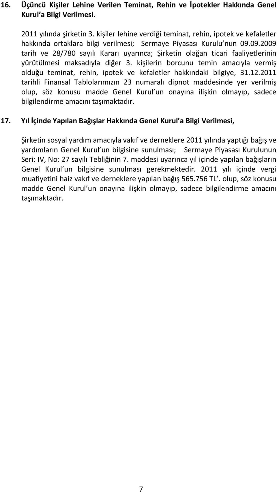 09.2009 tarih ve 28/780 sayılı Kararı uyarınca; Şirketin olağan ticari faaliyetlerinin yürütülmesi maksadıyla diğer 3.