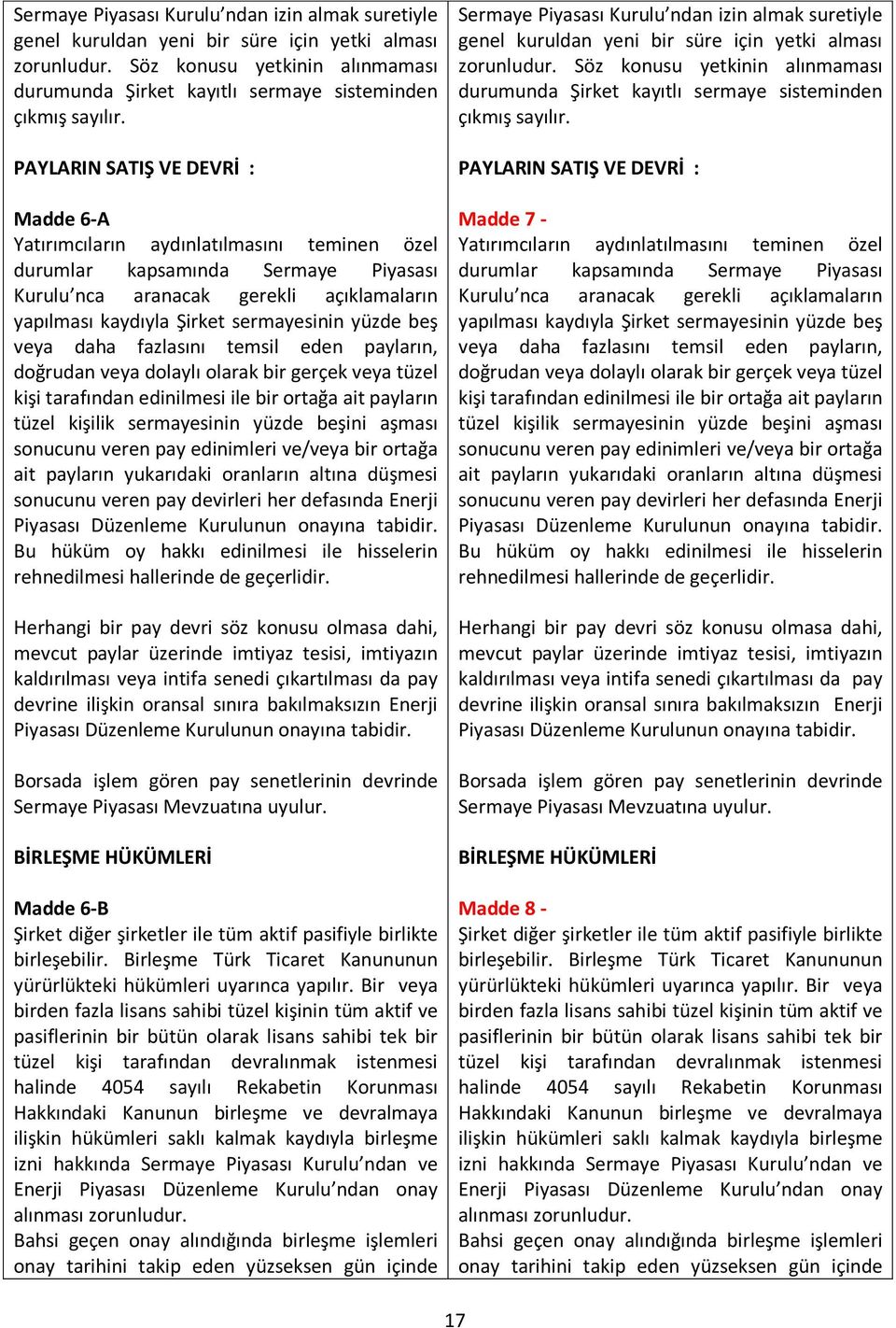 yüzde beş veya daha fazlasını temsil eden payların, doğrudan veya dolaylı olarak bir gerçek veya tüzel kişi tarafından edinilmesi ile bir ortağa ait payların tüzel kişilik sermayesinin yüzde beşini