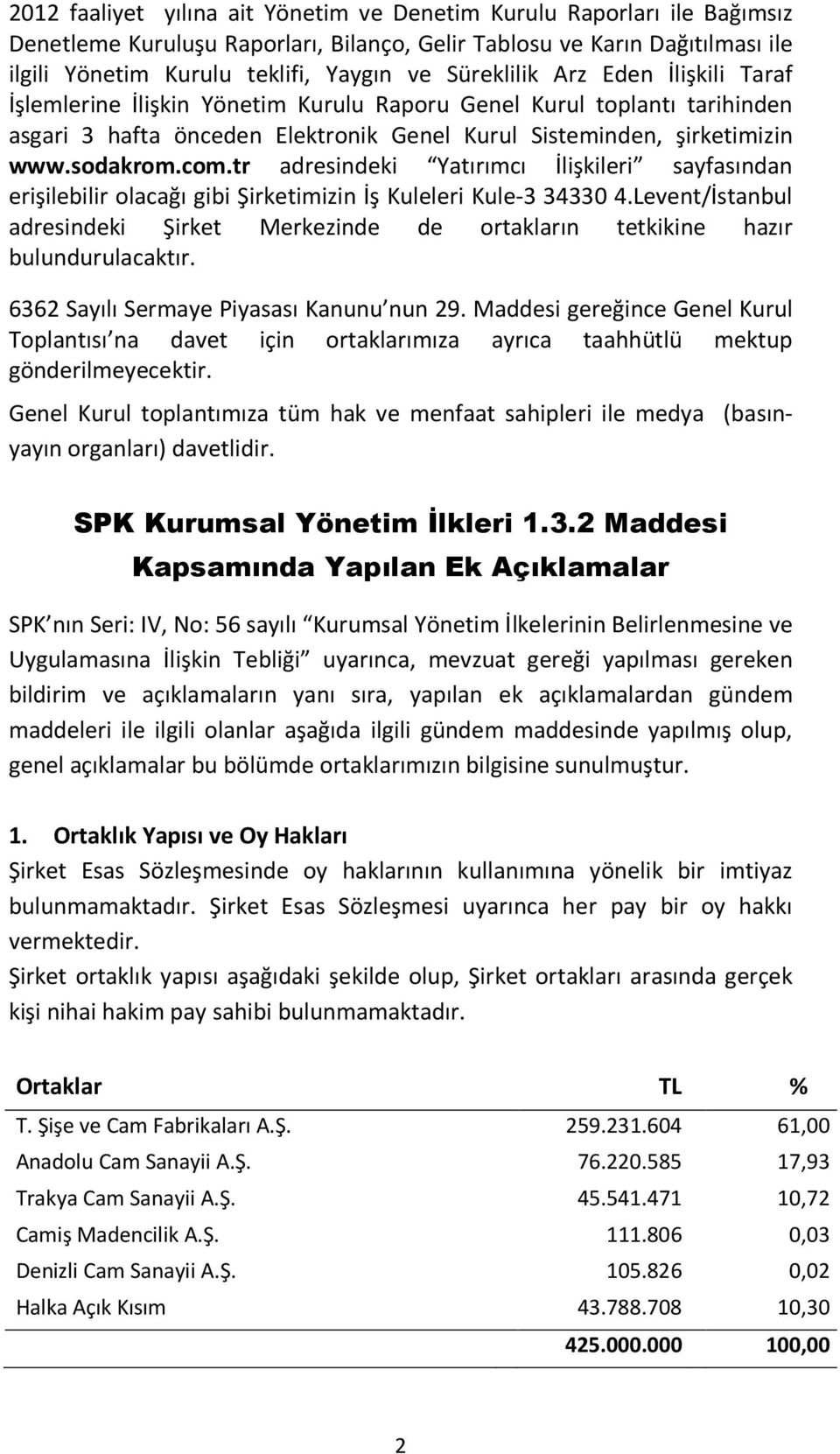 tr adresindeki Yatırımcı İlişkileri sayfasından erişilebilir olacağı gibi Şirketimizin İş Kuleleri Kule-3 34330 4.