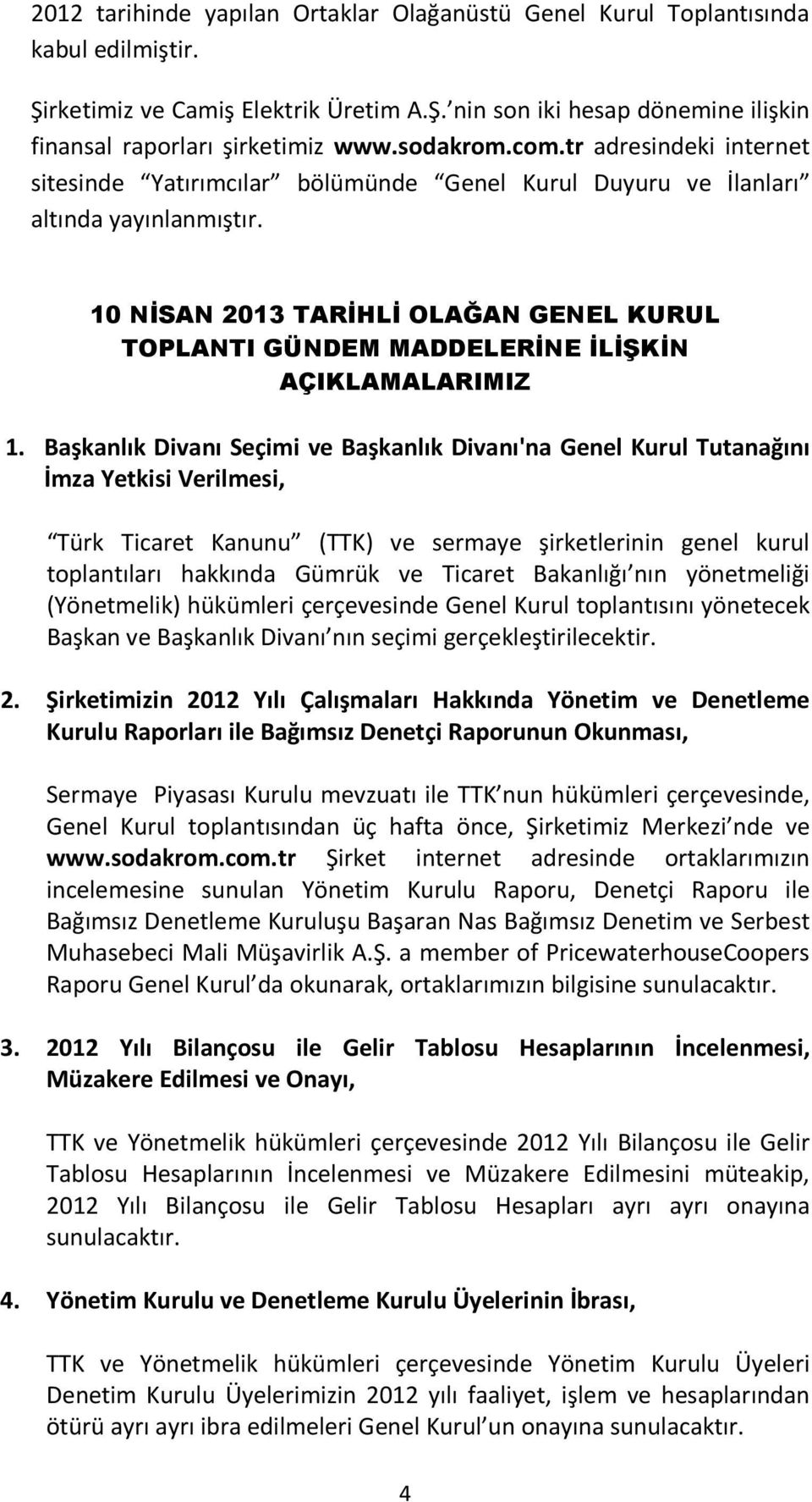 10 NİSAN 2013 TARİHLİ OLAĞAN GENEL KURUL TOPLANTI GÜNDEM MADDELERİNE İLİŞKİN AÇIKLAMALARIMIZ 1.