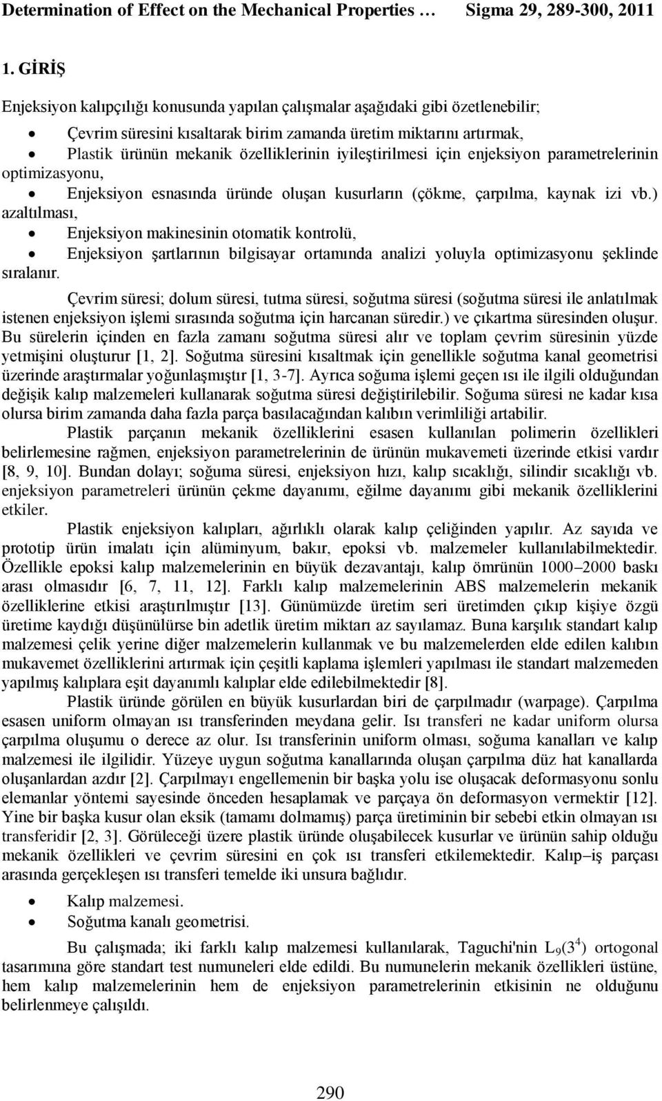 iyileştirilmesi için enjeksiyon parametrelerinin optimizasyonu, Enjeksiyon esnasında üründe oluşan kusurların (çökme, çarpılma, kaynak izi vb.