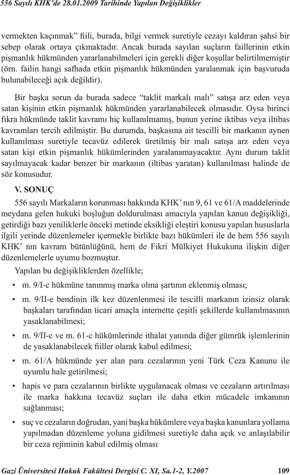 failin hangi safhada etkin pişmanlık hükmünden yaralanmak için başvuruda bulunabileceği açık değildir).