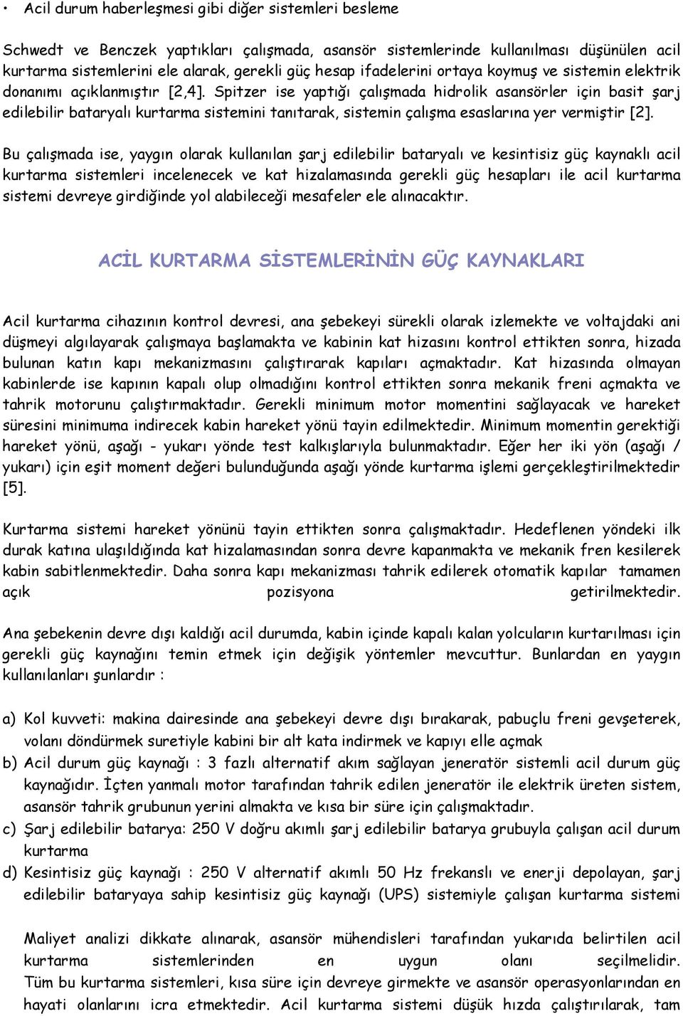 Bu çalışmada is, yaygı olara ullaıla şarj dilbilir bataryalı v sitisiz güç ayalı acil urtarma sistmlri iclc v at hizalamasıda grli güç hsapları il acil urtarma sistmi dvry girdiğid yol alabilcği