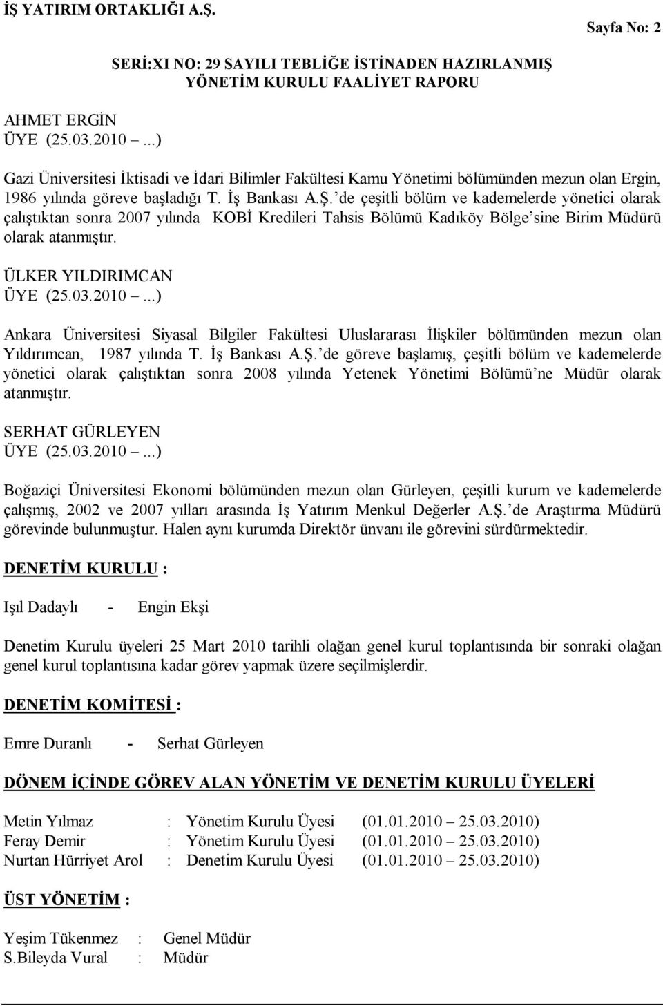 ÜLKER YILDIRIMCAN Ankara Üniversitesi Siyasal Bilgiler Fakültesi Uluslararası İlişkiler bölümünden mezun olan Yıldırımcan, 1987 yılında T. İş Bankası A.Ş.