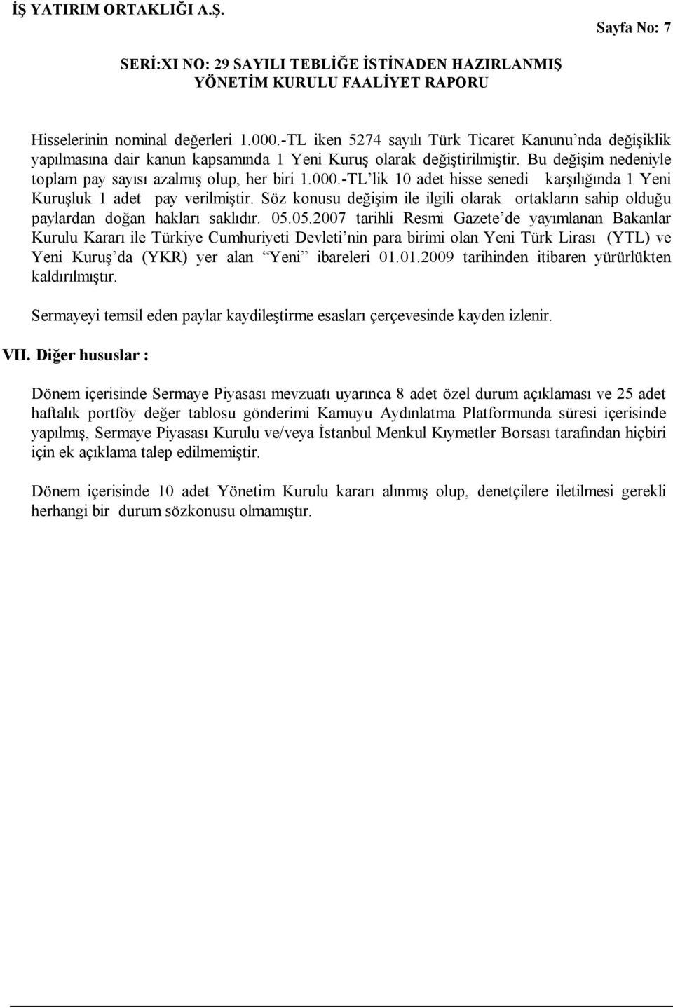 Söz konusu değişim ile ilgili olarak ortakların sahip olduğu paylardan doğan hakları saklıdır. 05.