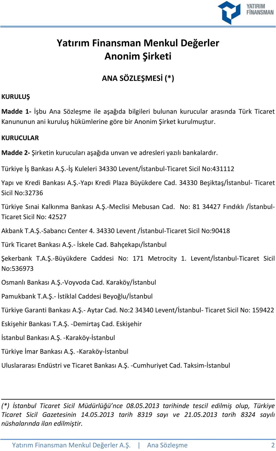 Ş. Yapı Kredi Plaza Büyükdere Cad. 34330 Beşiktaş/İstanbul Ticaret Sicil No:32736 Türkiye Sınai Kalkınma Bankası A.Ş. Meclisi Mebusan Cad.