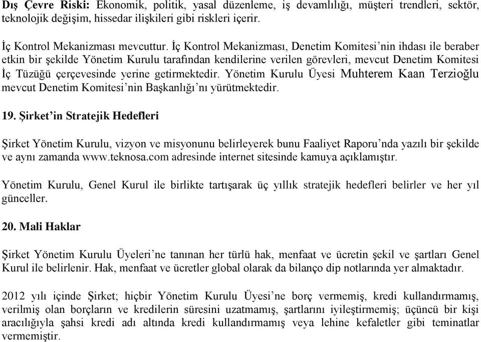 getirmektedir. Yönetim Kurulu Üyesi Muhterem Kaan Terzioğlu mevcut Denetim Komitesi nin Başkanlığı nı yürütmektedir. 19.