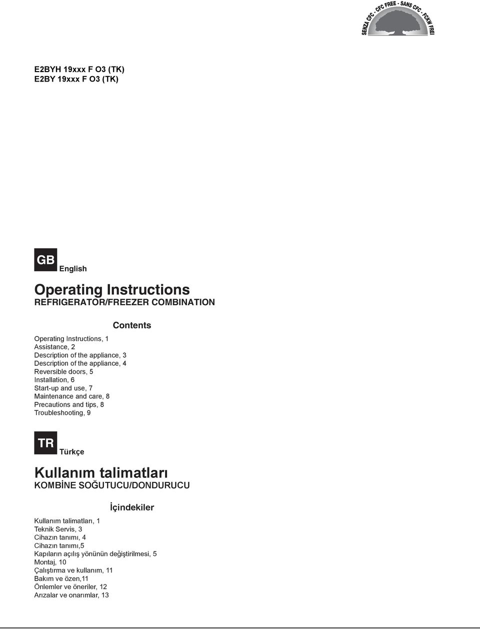 Troubleshooting, 9 Contents Türkçe Kullaným talimatlarý KOMBÝNE SOÐUTUCU/DONDURUCU Ýçindekiler Kullaným talimatlarý, 1 Teknik Servis, 3 Cihazýn tanýmý, 4