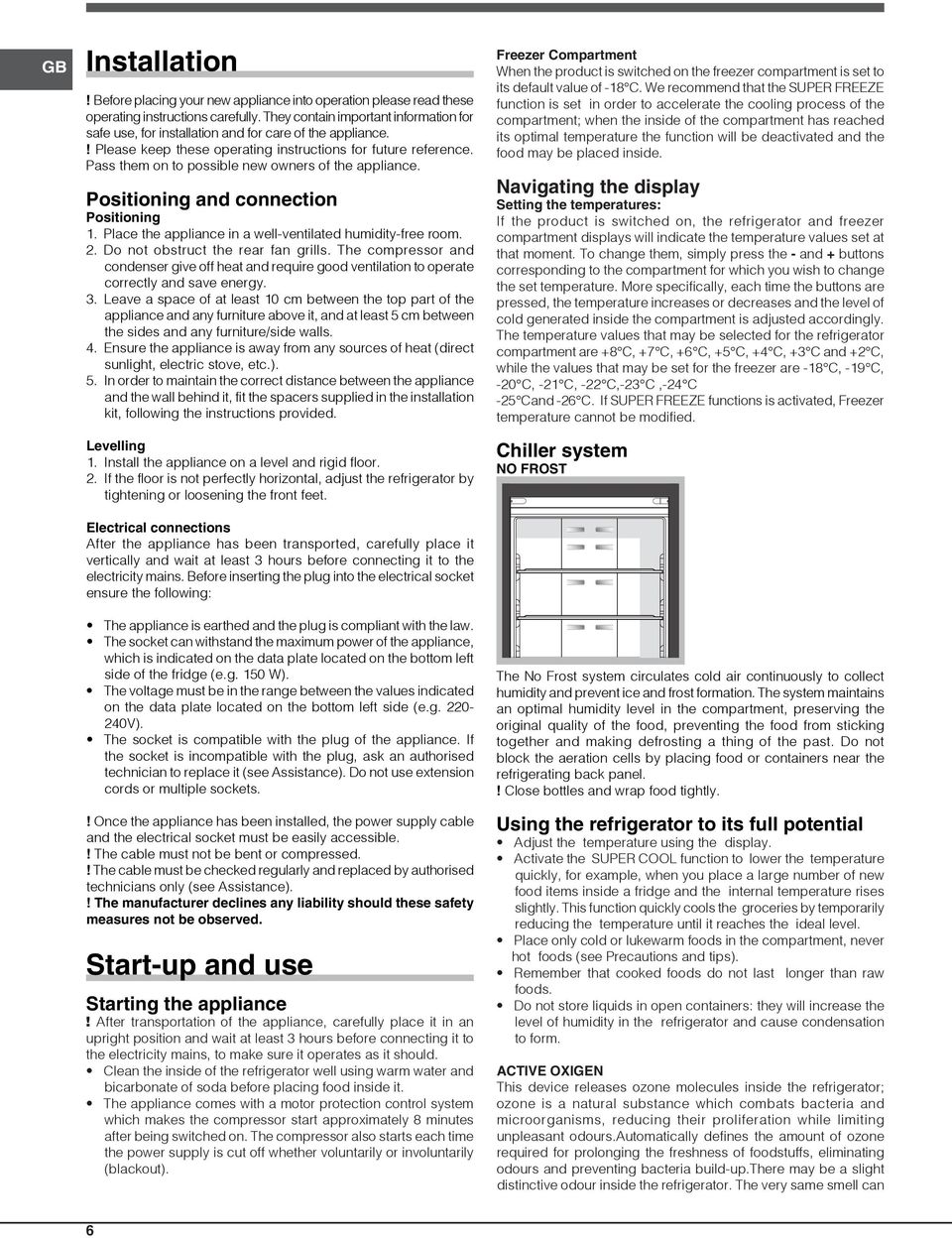 Pass them on to possible new owners of the appliance. Positioning and connection Positioning 1. Place the appliance in a well-ventilated humidity-free room. 2. Do not obstruct the rear fan grills.