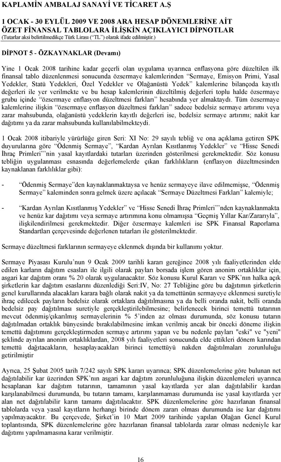 özsermaye grubu içinde özsermaye enflasyon düzeltmesi farkları hesabında yer almaktaydı.