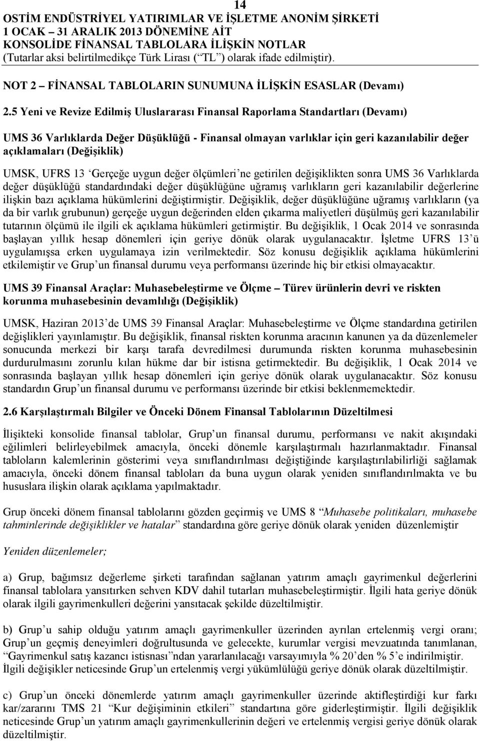 UMSK, UFRS 13 Gerçeğe uygun değer ölçümleri ne getirilen değişiklikten sonra UMS 36 Varlıklarda değer düşüklüğü standardındaki değer düşüklüğüne uğramış varlıkların geri kazanılabilir değerlerine