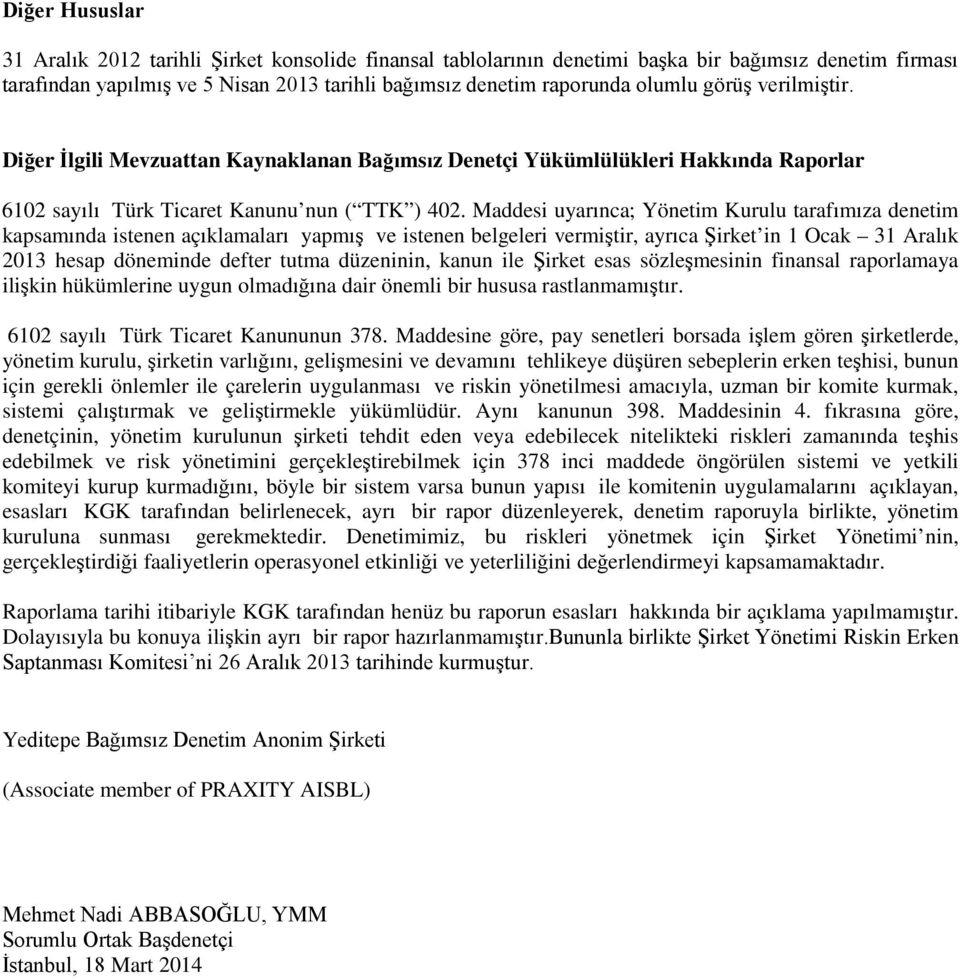 Maddesi uyarınca; Yönetim Kurulu tarafımıza denetim kapsamında istenen açıklamaları yapmış ve istenen belgeleri vermiştir, ayrıca Şirket in 1 Ocak 31 Aralık 2013 hesap döneminde defter tutma