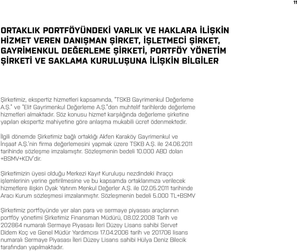 Söz konusu hizmet karşılığında değerleme şirketine yapılan ekspertiz mahiyetine göre anlaşma mukabili ücret ödenmektedir.