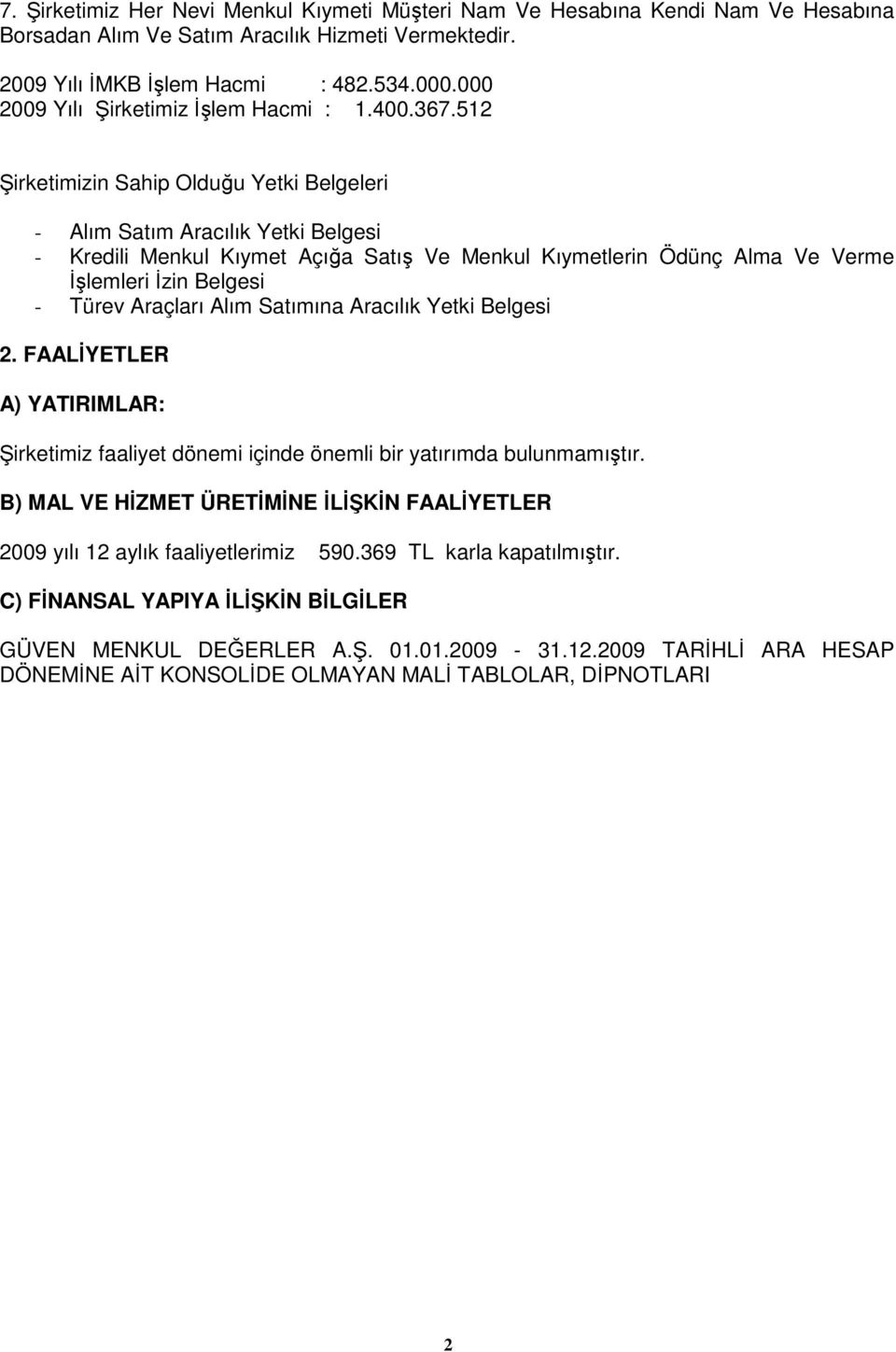 512 Şirketimizin Sahip Olduğu Yetki Belgeleri - Alım Satım Aracılık Yetki Belgesi - Kredili Menkul Kıymet Açığa Satış Ve Menkul Kıymetlerin Ödünç Alma Ve Verme İşlemleri İzin Belgesi - Türev Araçları