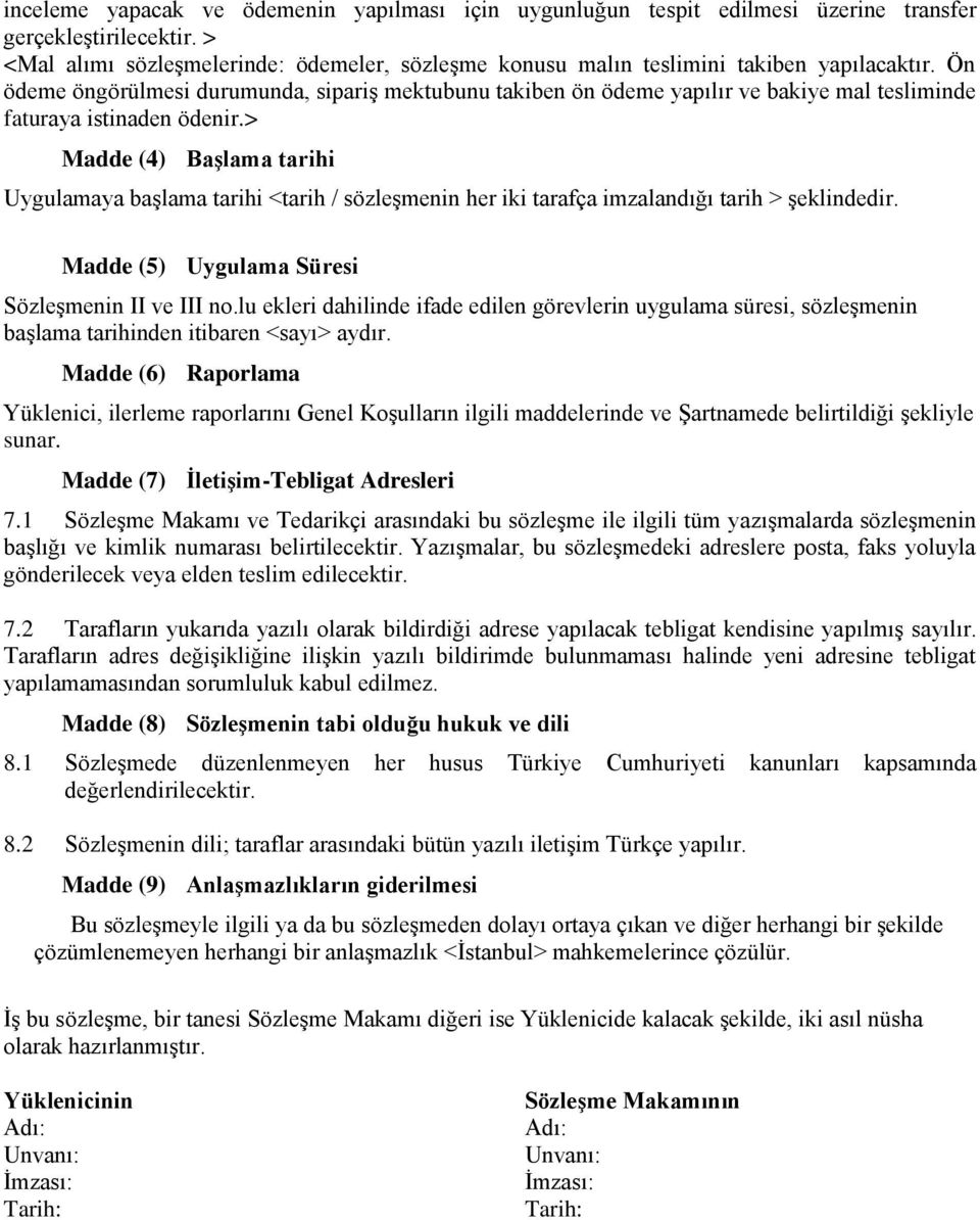 Ön ödeme öngörülmesi durumunda, sipariş mektubunu takiben ön ödeme yapılır ve bakiye mal tesliminde faturaya istinaden ödenir.