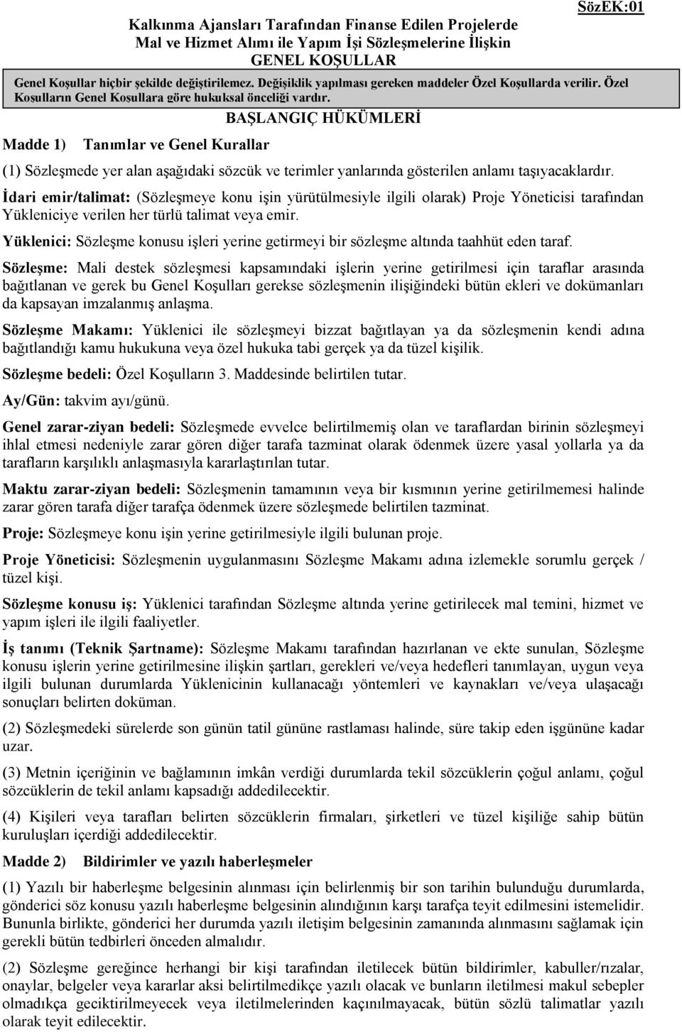 Madde 1) Tanımlar ve Genel Kurallar (1) Sözleşmede yer alan aşağıdaki sözcük ve terimler yanlarında gösterilen anlamı taşıyacaklardır.