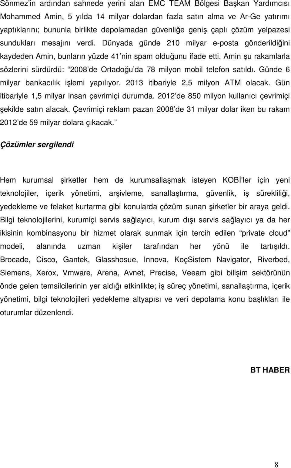 Amin şu rakamlarla sözlerini sürdürdü: 2008 de Ortadoğu da 78 milyon mobil telefon satıldı. Günde 6 milyar bankacılık işlemi yapılıyor. 2013 itibariyle 2,5 milyon ATM olacak.