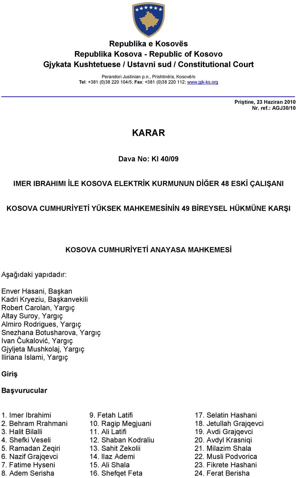 : AGJ30/10 KARAR Dava No: KI 40/09 IMER IBRAHIMI İLE KOSOVA ELEKTRİK KURMUNUN DİĞER 48 ESKİ ÇALIŞANI KOSOVA CUMHURİYETİ YÜKSEK MAHKEMESİNİN 49 BİREYSEL HÜKMÜNE KARŞI KOSOVA CUMHURİYETİ ANAYASA