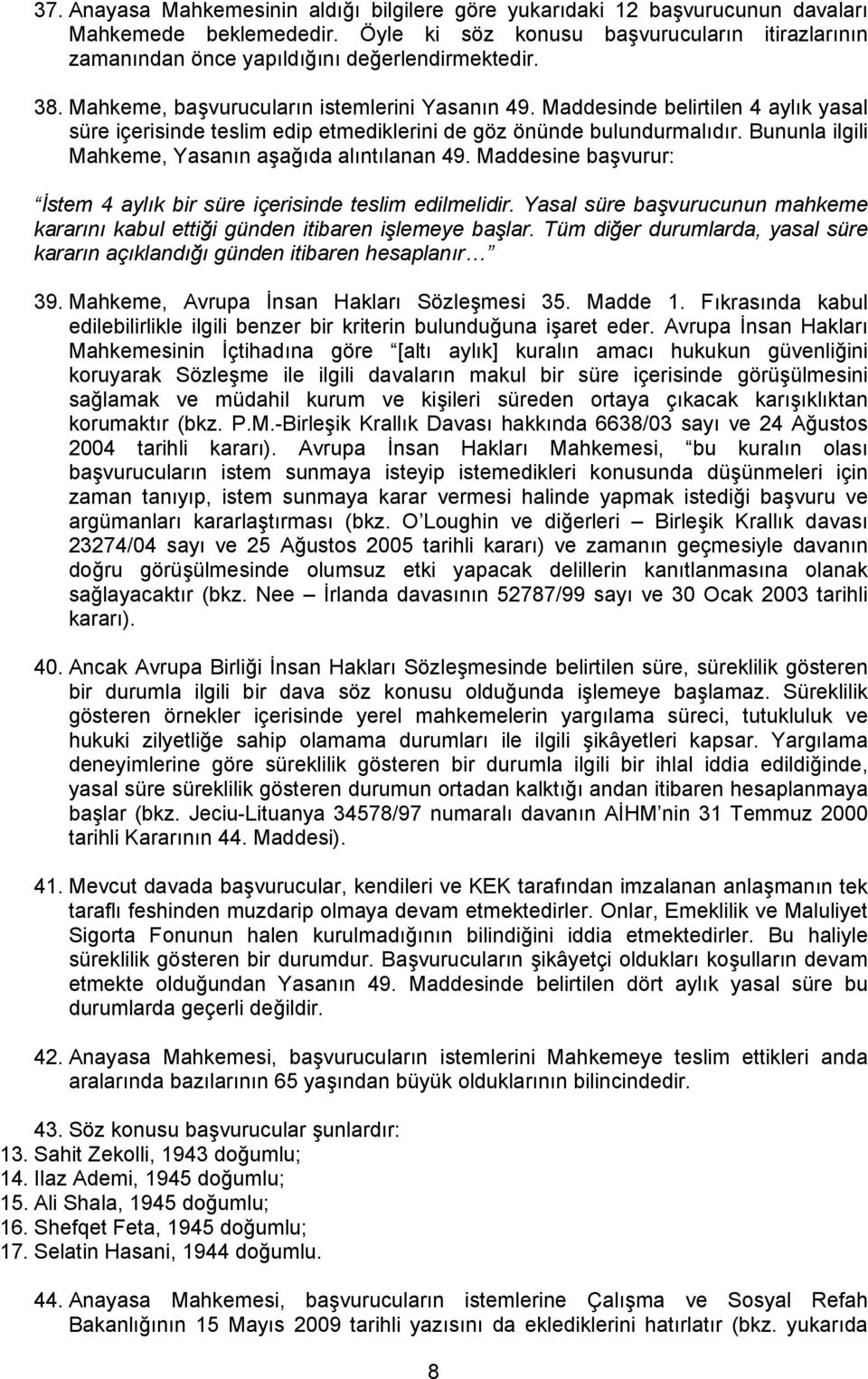 Maddesinde belirtilen 4 aylık yasal süre içerisinde teslim edip etmediklerini de göz önünde bulundurmalıdır. Bununla ilgili Mahkeme, Yasanın aşağıda alıntılanan 49.