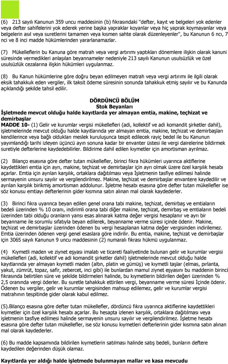 (7) Mükelleflerin bu Kanuna göre matrah veya vergi artırımı yaptıkları dönemlere ilişkin olarak kanuni süresinde vermedikleri anlaşılan beyannameler nedeniyle 213 sayılı Kanunun usulsüzlük ve özel