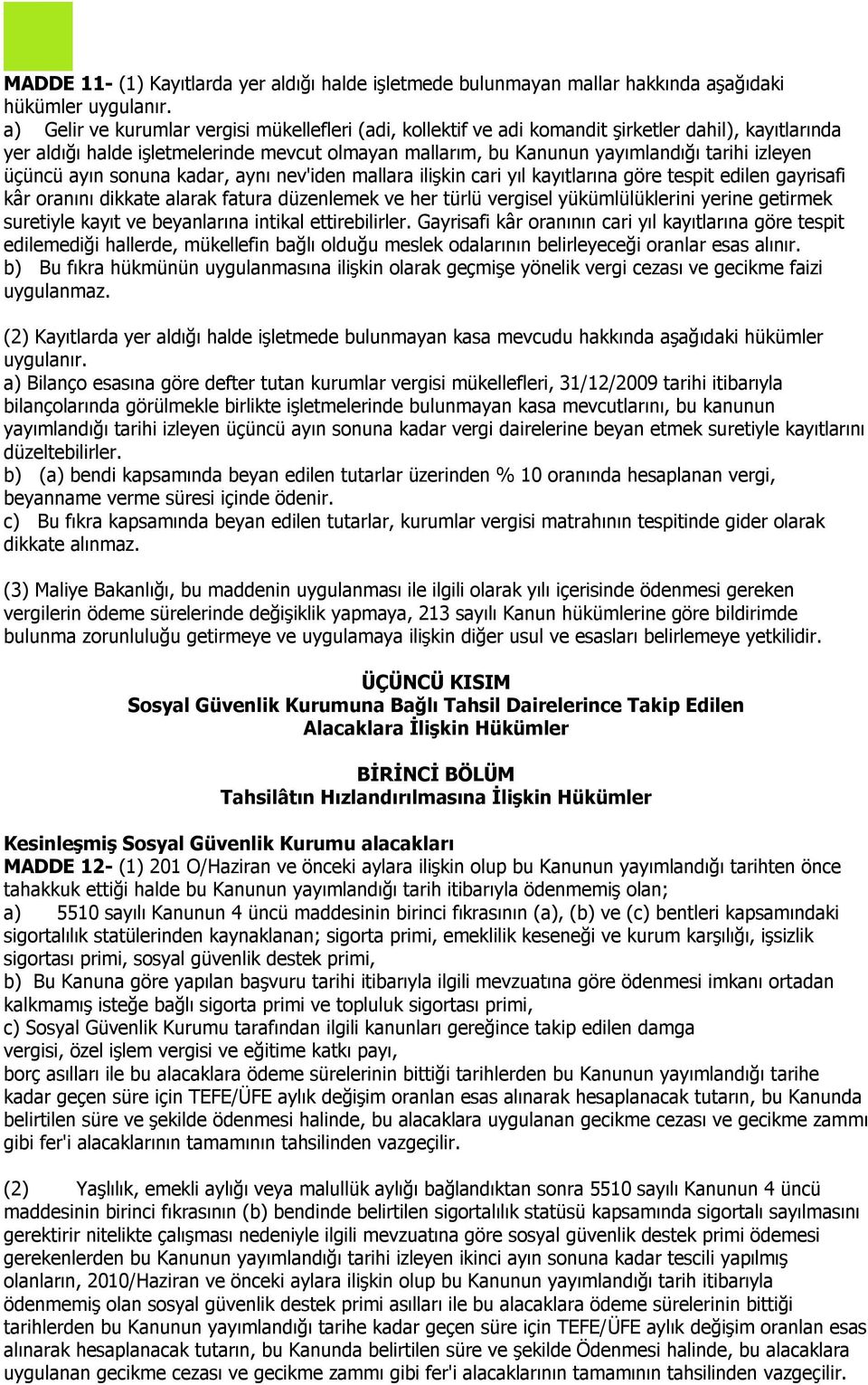 izleyen üçüncü ayın sonuna kadar, aynı nev'iden mallara ilişkin cari yıl kayıtlarına göre tespit edilen gayrisafi kâr oranını dikkate alarak fatura düzenlemek ve her türlü vergisel yükümlülüklerini