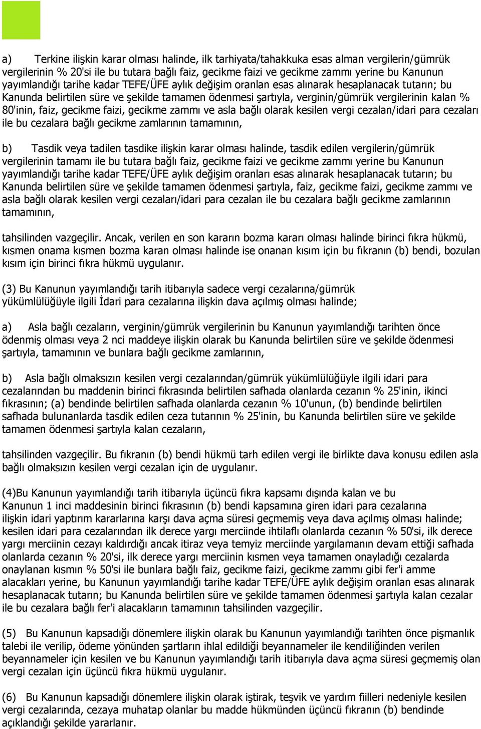 80'inin, faiz, gecikme faizi, gecikme zammı ve asla bağlı olarak kesilen vergi cezalan/idari para cezaları ile bu cezalara bağlı gecikme zamlarının tamamının, b) Tasdik veya tadilen tasdike ilişkin