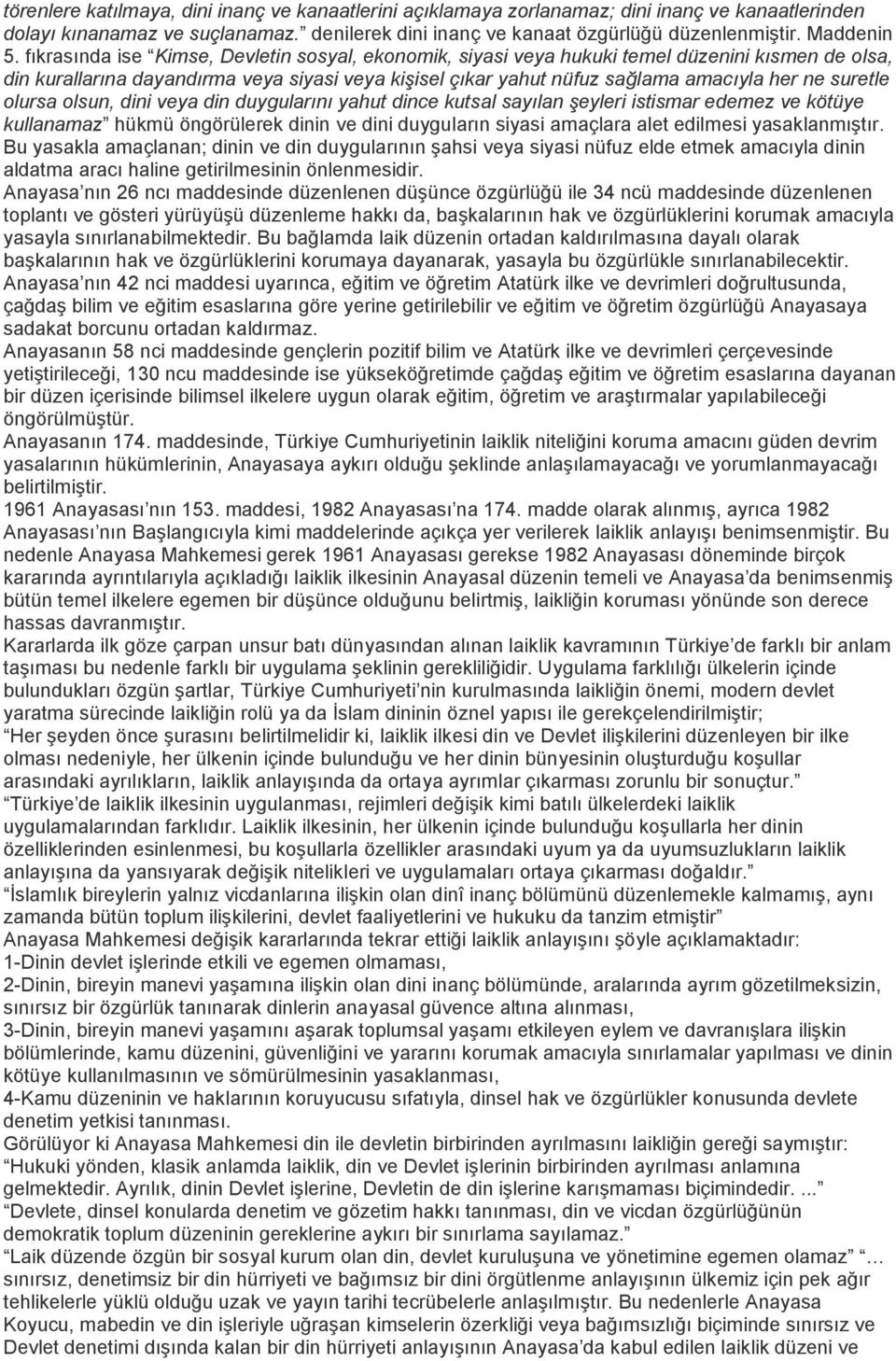 suretle olursa olsun, dini veya din duygularını yahut dince kutsal sayılan şeyleri istismar edemez ve kötüye kullanamaz hükmü öngörülerek dinin ve dini duyguların siyasi amaçlara alet edilmesi