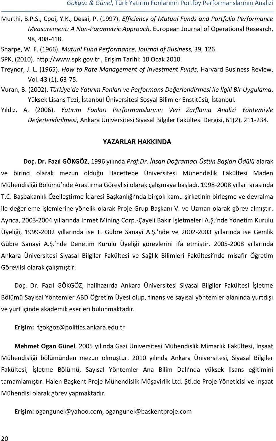 Mutual Fund Performance, Journal of Business, 39, 126. SPK, (2010). http://www.spk.gov.tr, Erişim Tarihi: 10 Ocak 2010. Treynor, J. L. (1965).