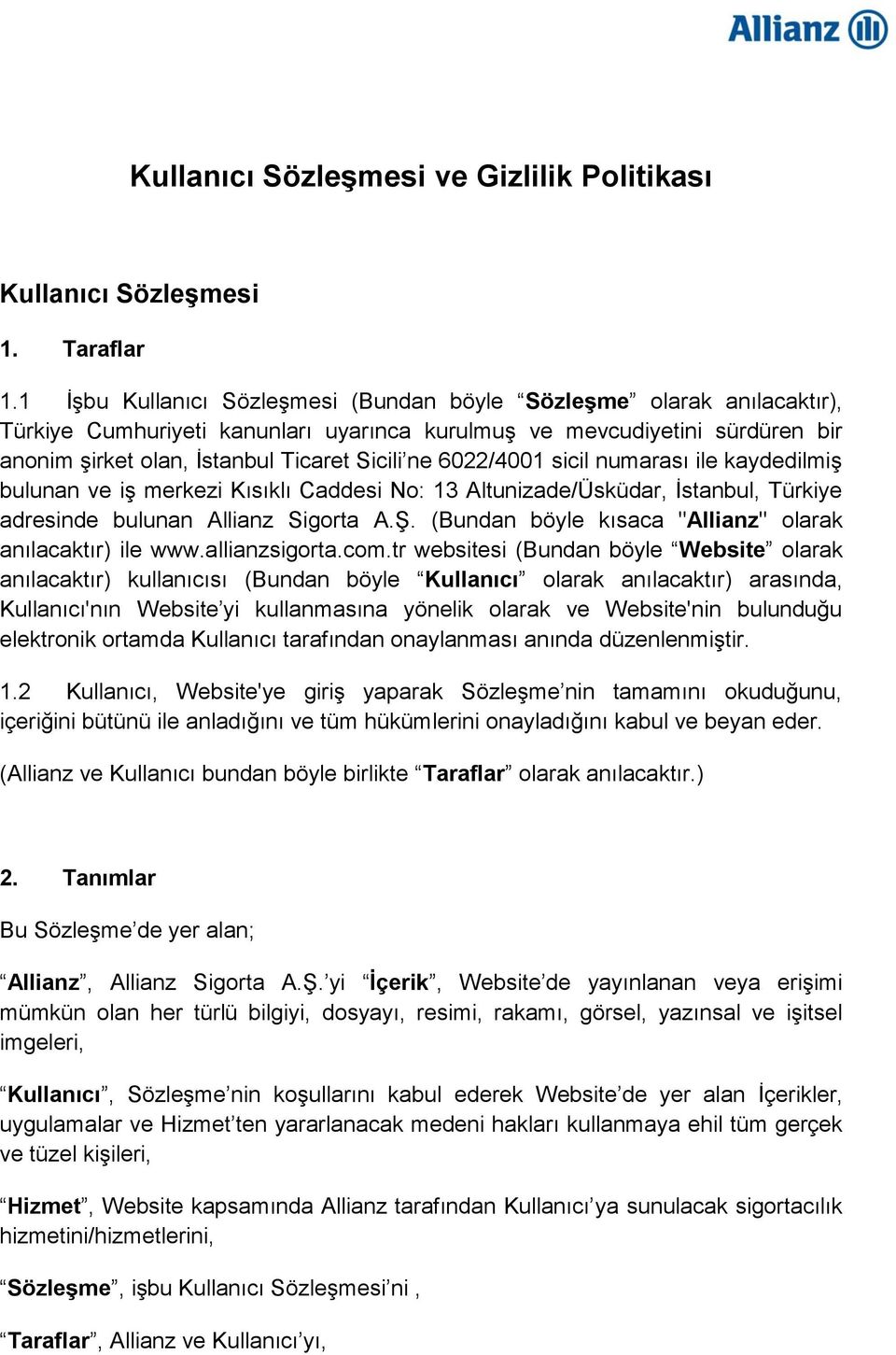 6022/4001 sicil numarası ile kaydedilmiş bulunan ve iş merkezi Kısıklı Caddesi No: 13 Altunizade/Üsküdar, İstanbul, Türkiye adresinde bulunan Allianz Sigorta A.Ş.