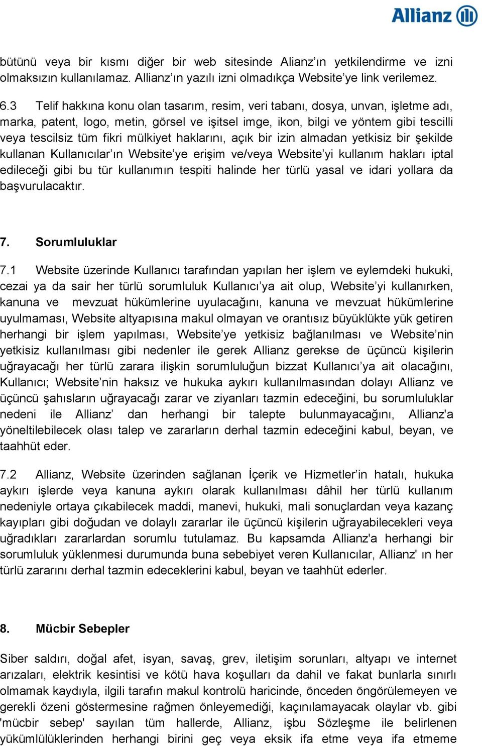 mülkiyet haklarını, açık bir izin almadan yetkisiz bir şekilde kullanan Kullanıcılar ın Website ye erişim ve/veya Website yi kullanım hakları iptal edileceği gibi bu tür kullanımın tespiti halinde