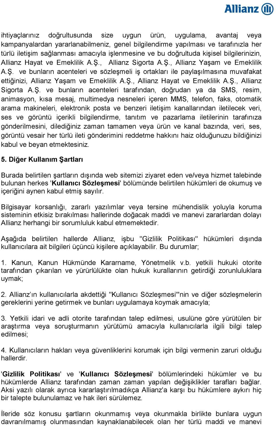 Ş., Allianz Hayat ve Emeklilik A.Ş., Allianz Sigorta A.Ş. ve bunların acenteleri tarafından, doğrudan ya da SMS, resim, animasyon, kısa mesaj, multimedya nesneleri içeren MMS, telefon, faks, otomatik