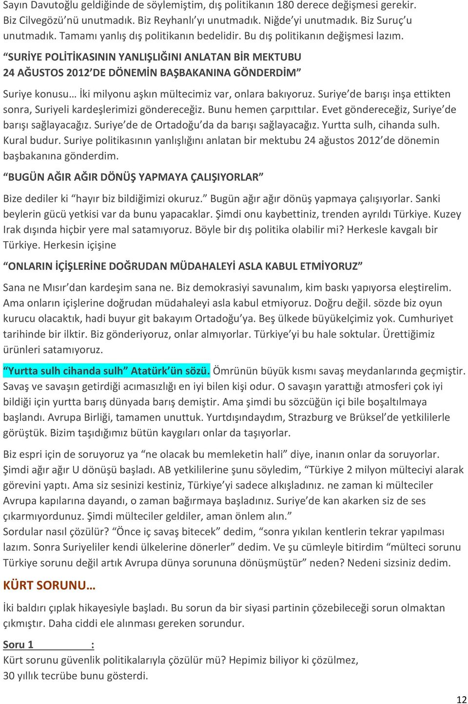 SURİYE POLİTİKASININ YANLIŞLIĞINI ANLATAN BİR MEKTUBU 24 AĞUSTOS 2012 DE DÖNEMİN BAŞBAKANINA GÖNDERDİM Suriye konusu İki milyonu aşkın mültecimiz var, onlara bakıyoruz.