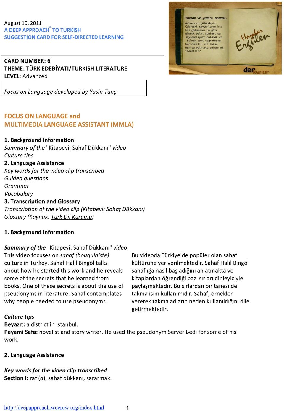 LanguageAssistance Keywordsforthevideocliptranscribed Guidedquestions Grammar Vocabulary 3.TranscriptionandGlossary Transcriptionofthevideoclip(Kitapevi:SahafDükkanı) Glossary(Kaynak:TürkDilKurumu) 1.