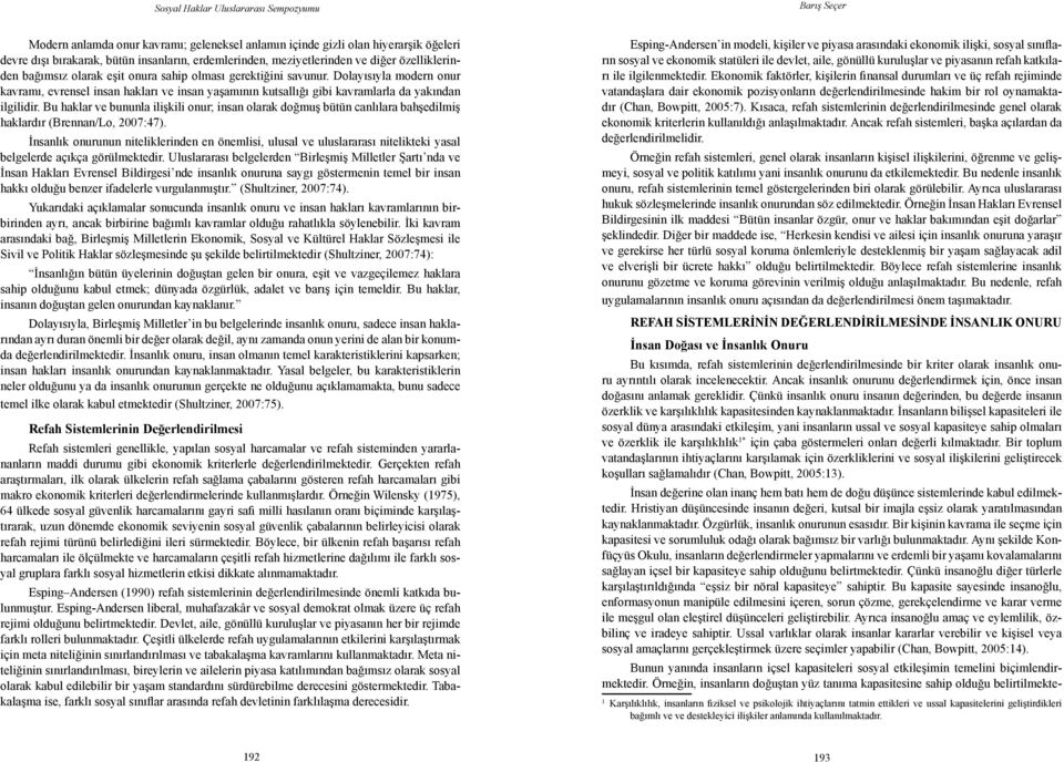 Bu haklar ve bununla ilişkili onur; insan olarak doğmuş bütün canlılara bahşedilmiş haklardır (Brennan/Lo, 2007:47).