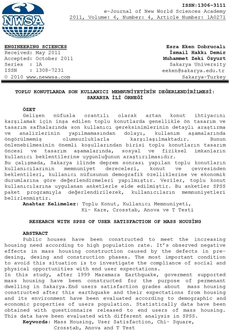 com Sakarya-Turkey TOPLU KONUTLARDA SON KULLANICI MEMNUNİYETİNİN DEĞERLENDİRİLMESİ: SAKARYA İLİ ÖRNEĞİ ÖZET Gelişen nüfusla orantılı olarak artan konut ihtiyacını karşılamak için inşa edilen toplu