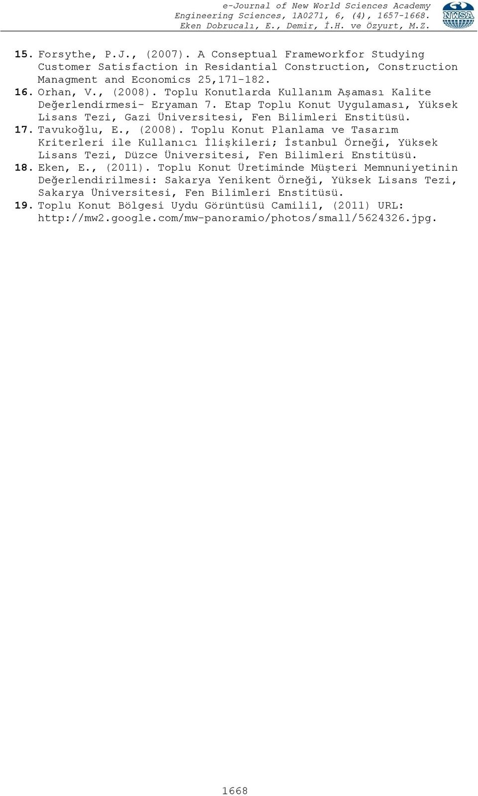 , (008). Toplu Konut Planlama ve Tasarım Kriterleri ile Kullanıcı İlişkileri; İstanbul Örneği, Yüksek Lisans Tezi, Düzce Üniversitesi, Fen Bilimleri Enstitüsü. 8. Eken, E., (0).