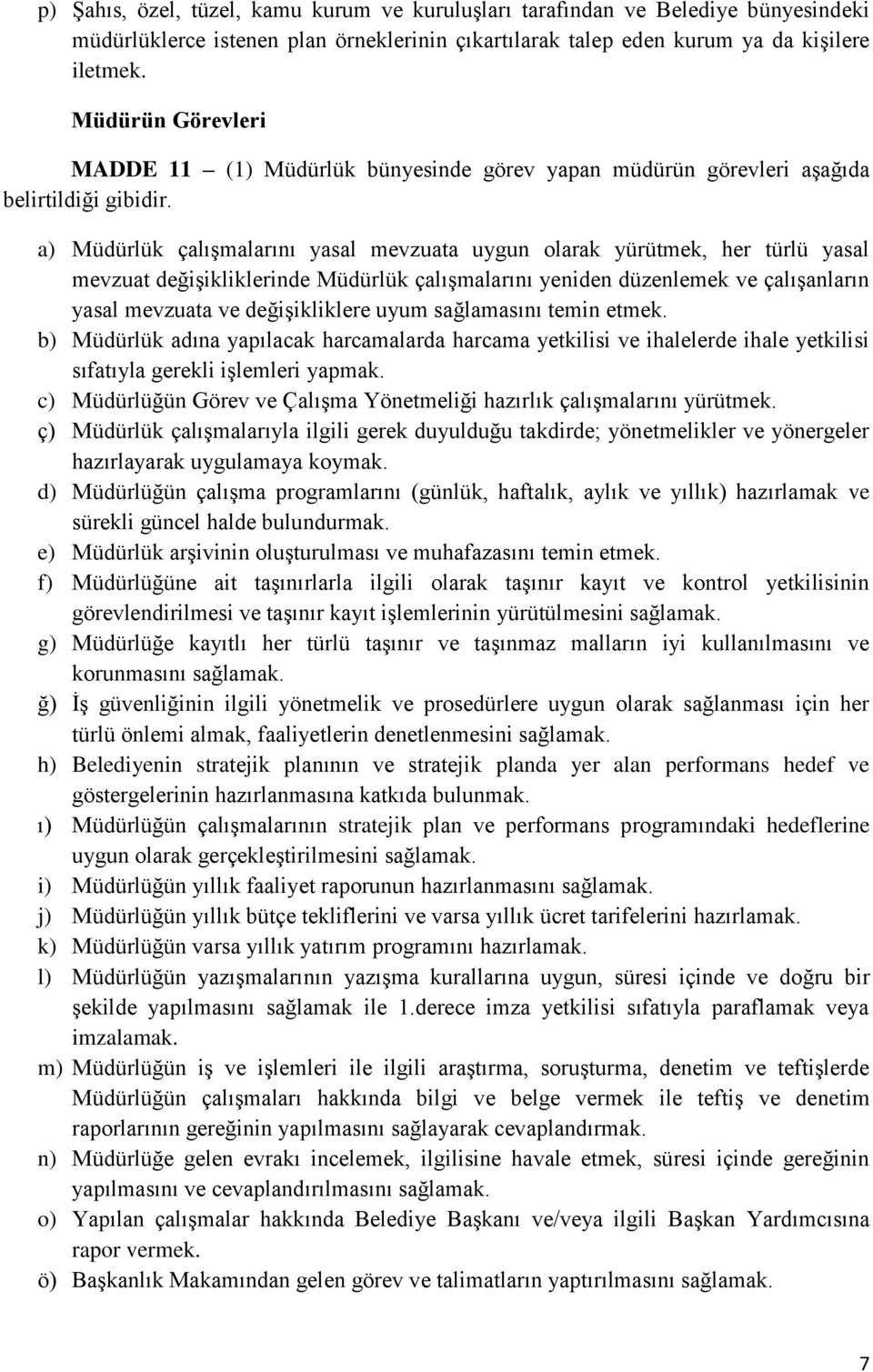 a) Müdürlük çalışmalarını yasal mevzuata uygun olarak yürütmek, her türlü yasal mevzuat değişikliklerinde Müdürlük çalışmalarını yeniden düzenlemek ve çalışanların yasal mevzuata ve değişikliklere