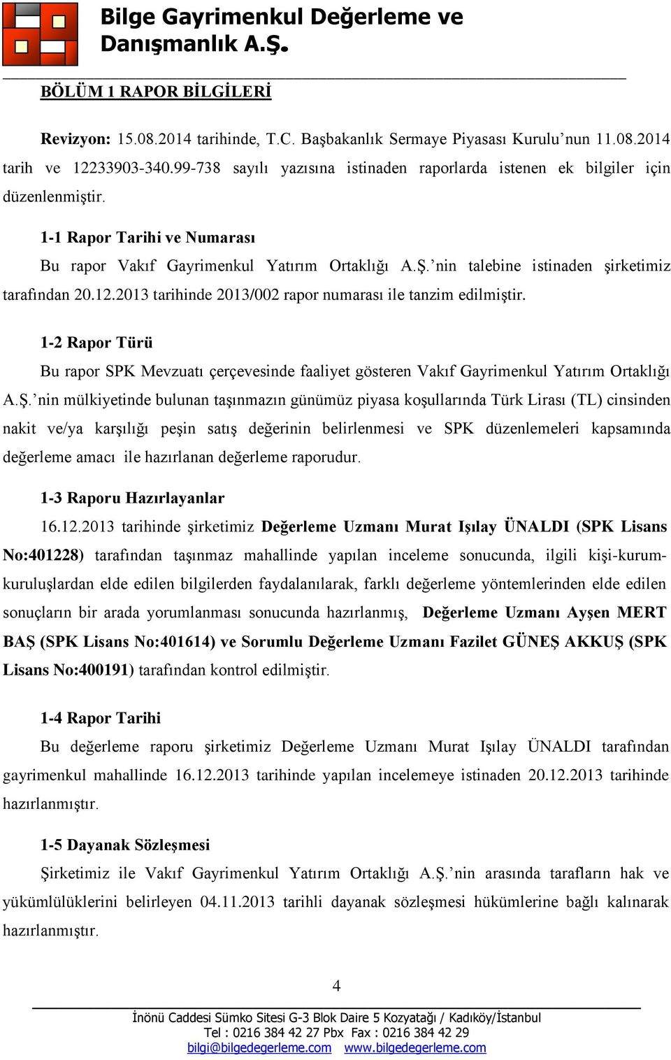 nin talebine istinaden şirketimiz tarafından 20.12.2013 tarihinde 2013/002 rapor numarası ile tanzim edilmiştir.