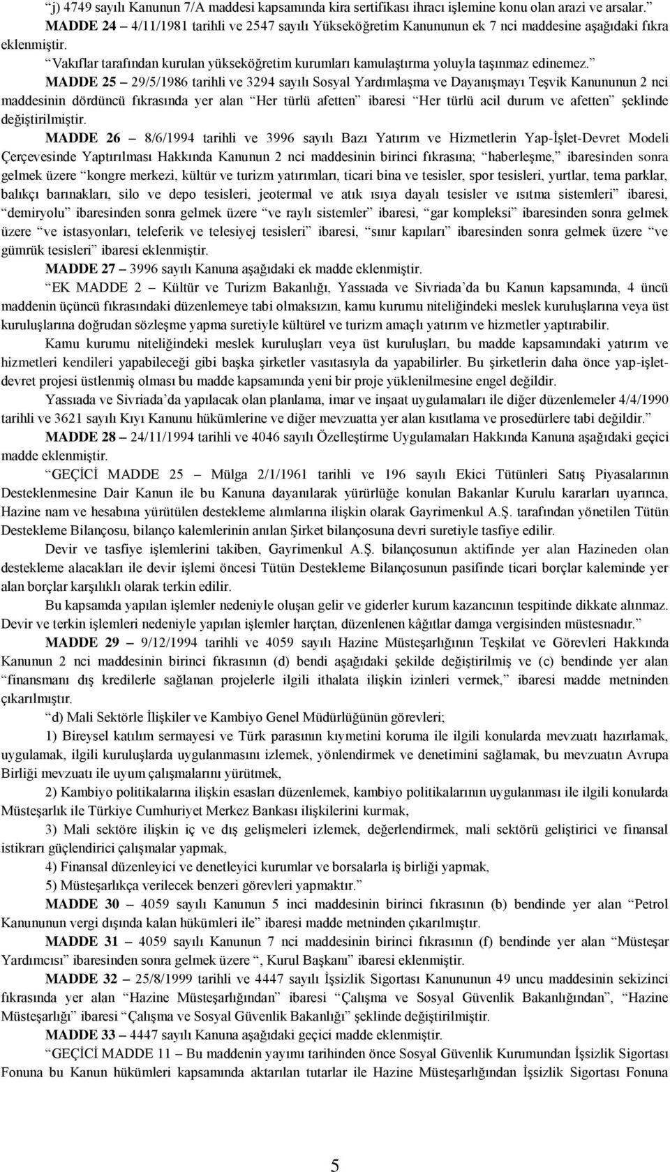 Vakıflar tarafından kurulan yükseköğretim kurumları kamulaştırma yoluyla taşınmaz edinemez.