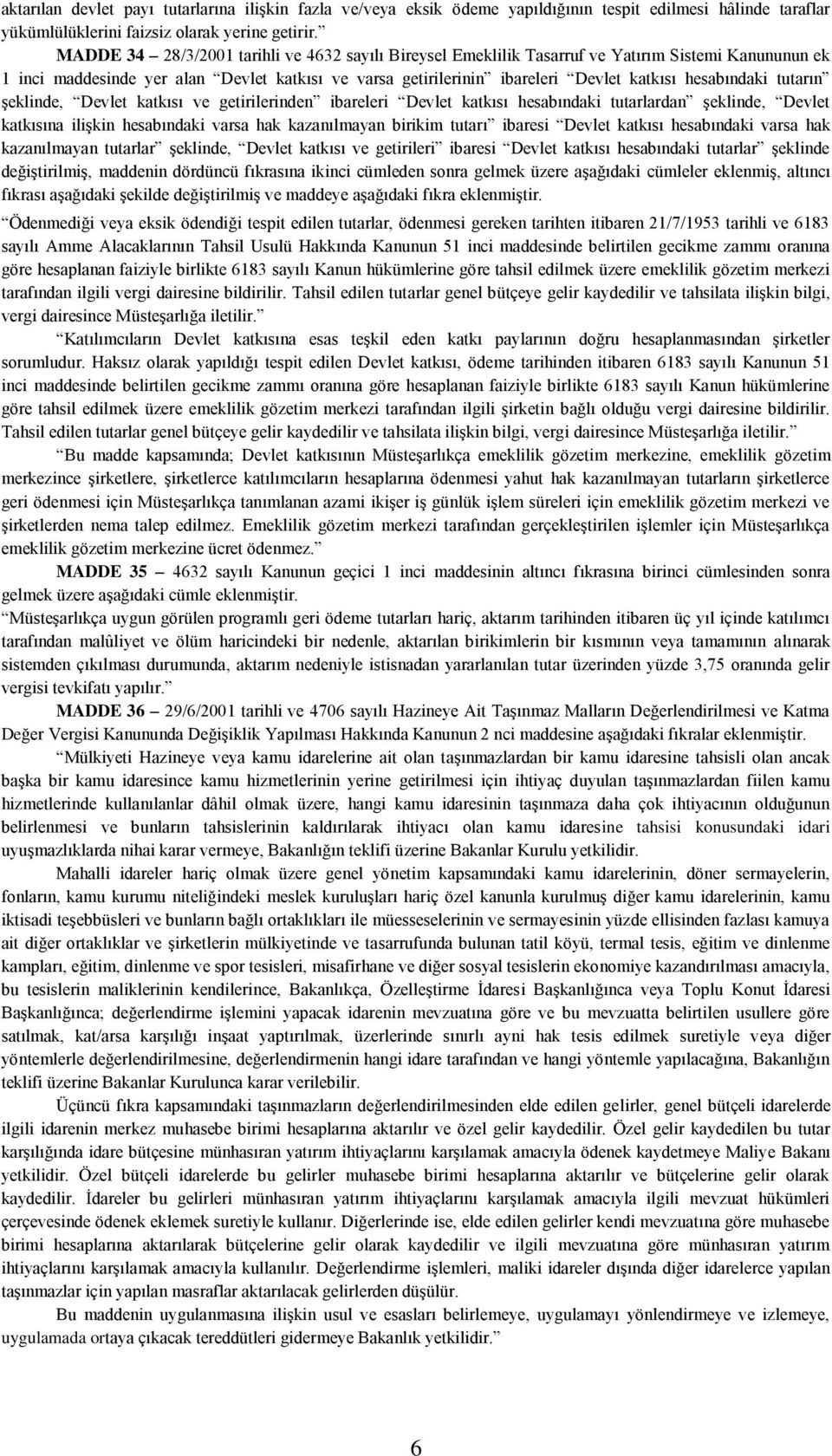 hesabındaki tutarın şeklinde, Devlet katkısı ve getirilerinden ibareleri Devlet katkısı hesabındaki tutarlardan şeklinde, Devlet katkısına ilişkin hesabındaki varsa hak kazanılmayan birikim tutarı