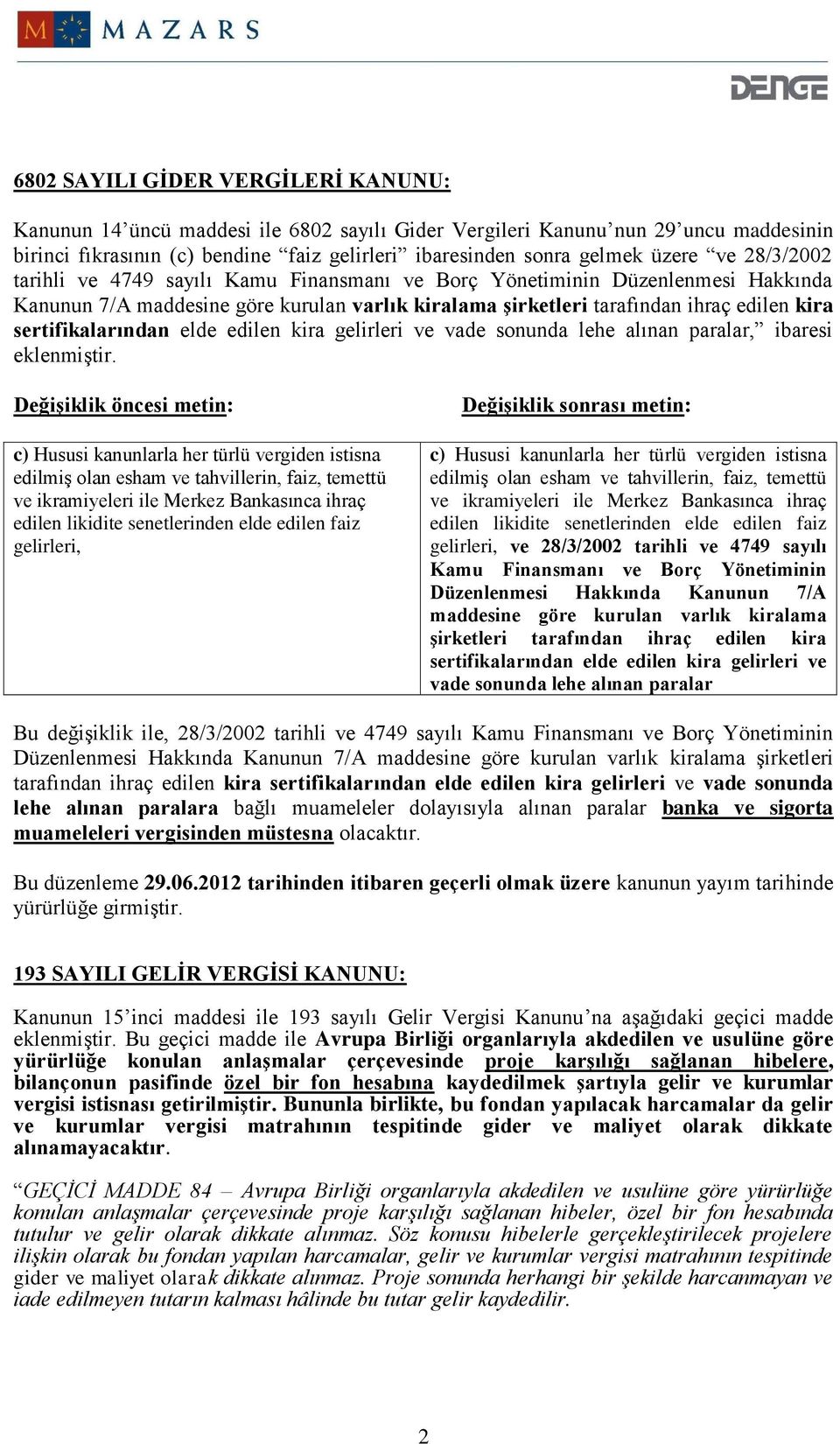 sertifikalarından elde edilen kira gelirleri ve vade sonunda lehe alınan paralar, ibaresi eklenmiştir.