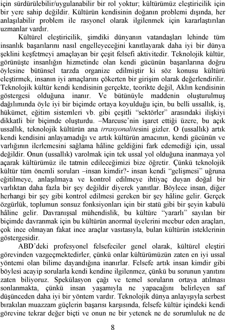 Kültürel eletiricilik, imdiki dünyann vatandalar lehinde tüm insanlk baarlarn nasl engelleyece-ini kantlayarak daha iyi bir dünya eklini kefetmeyi amaçlayan bir çeit felsefi aktivitedir.