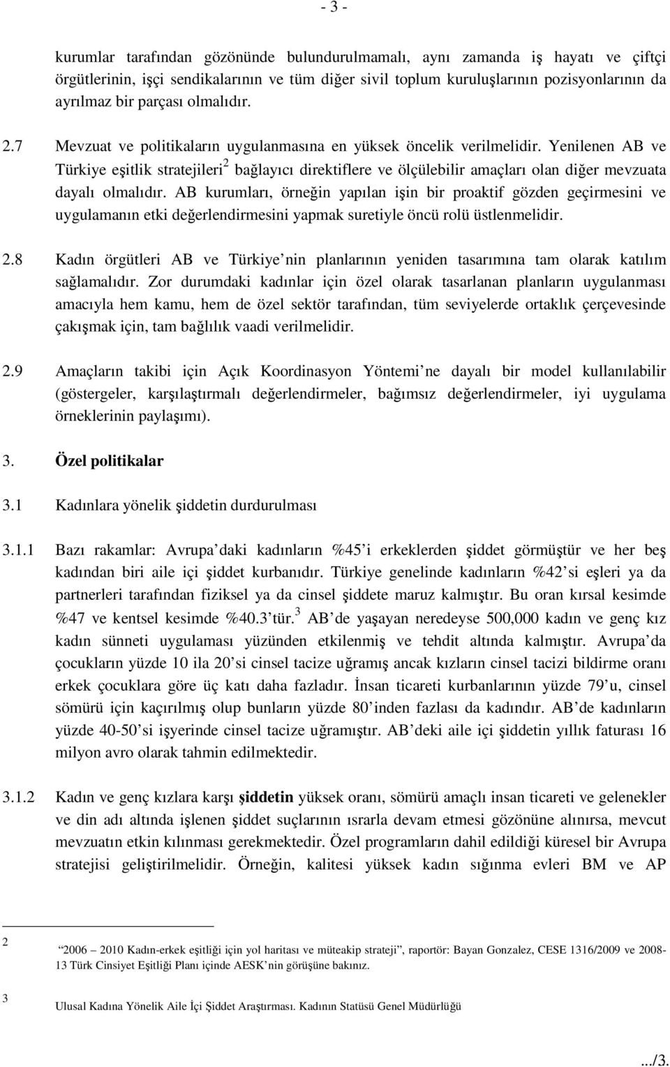 Yenilenen AB ve Türkiye eşitlik stratejileri 2 bağlayıcı direktiflere ve ölçülebilir amaçları olan diğer mevzuata dayalı olmalıdır.