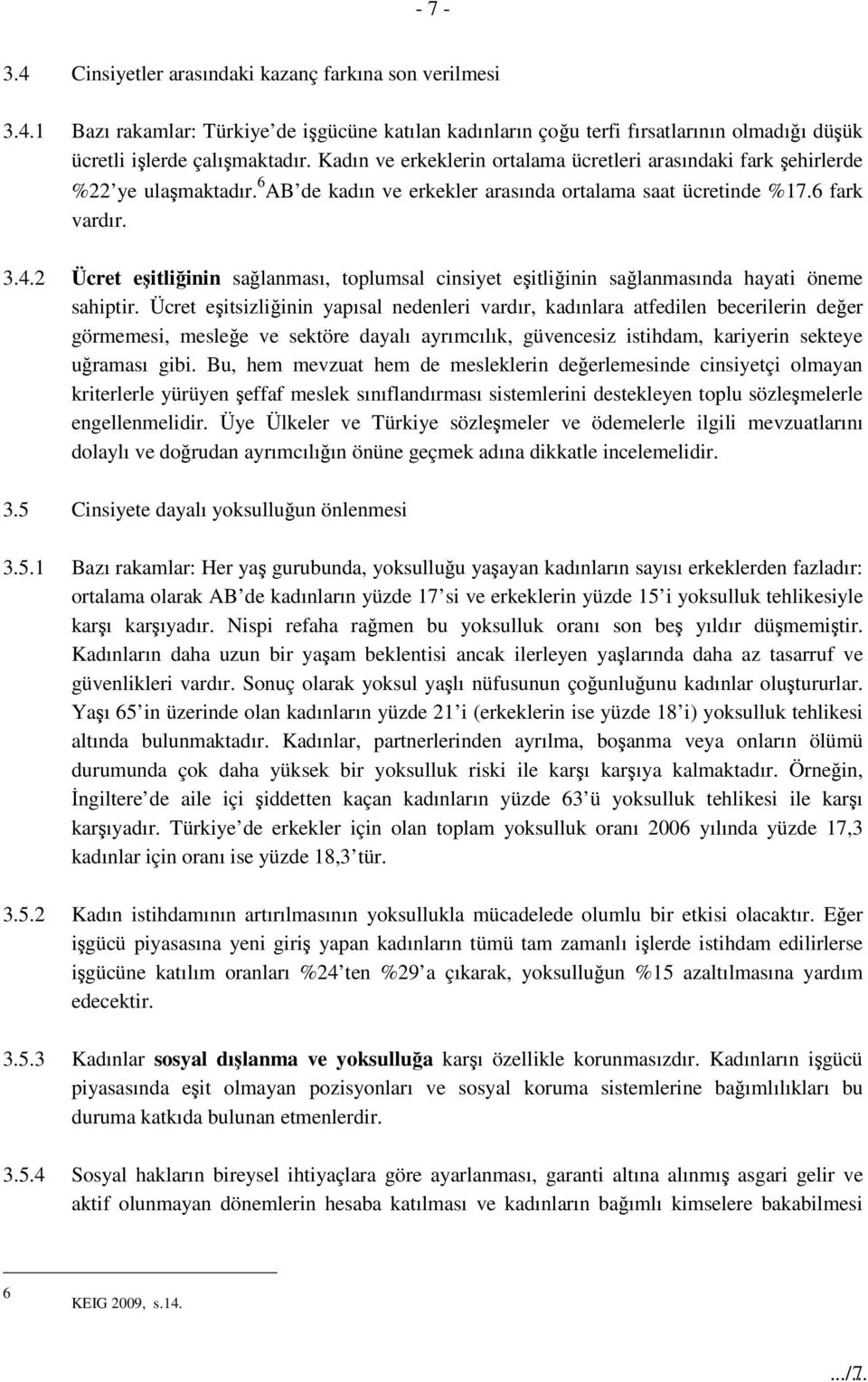 2 Ücret eşitliğinin sağlanması, toplumsal cinsiyet eşitliğinin sağlanmasında hayati öneme sahiptir.