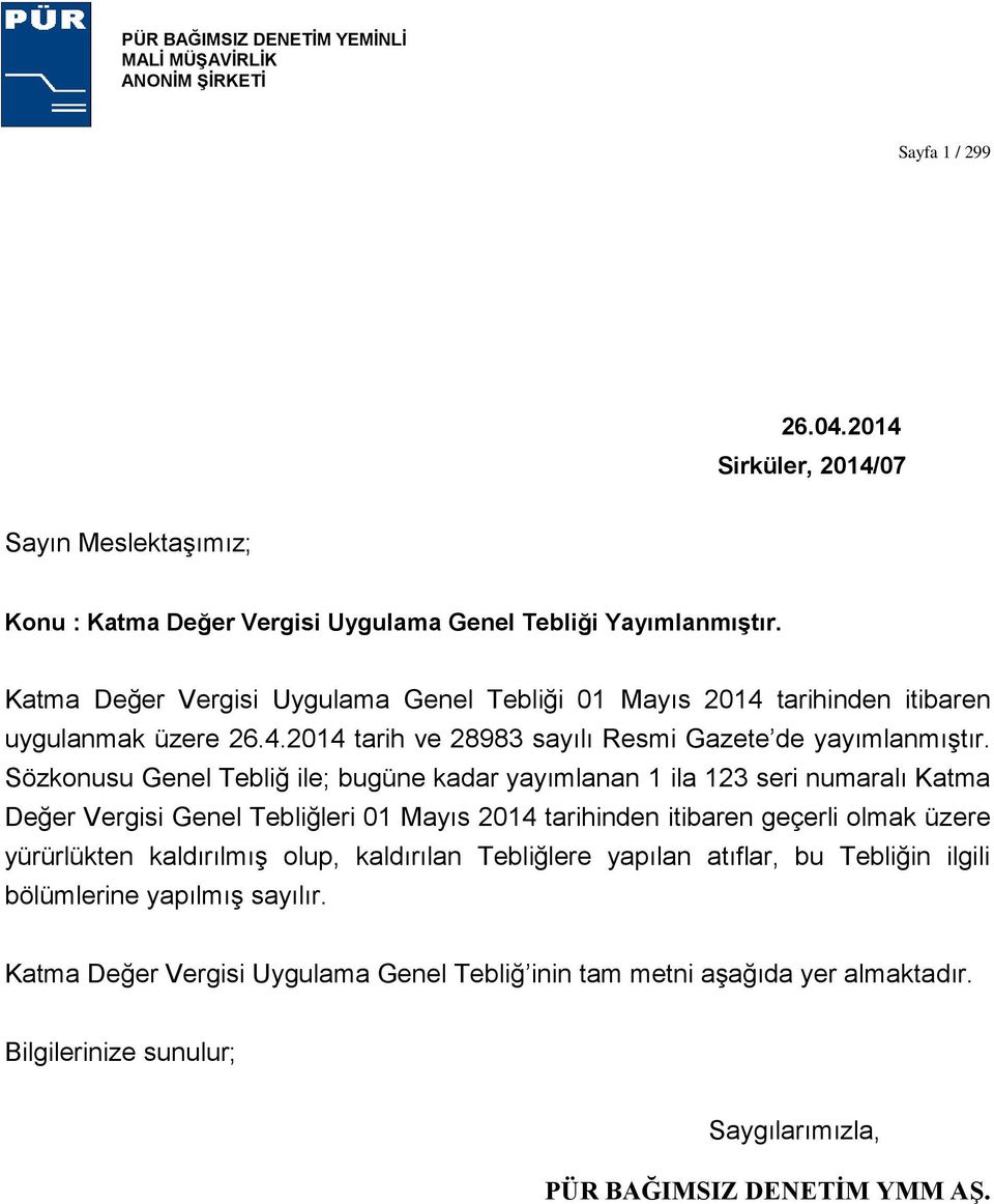 Sözkonusu Genel Tebliğ ile; bugüne kadar yayımlanan 1 ila 123 seri numaralı Katma Değer Vergisi Genel Tebliğleri 01 Mayıs 2014 tarihinden itibaren geçerli olmak üzere yürürlükten