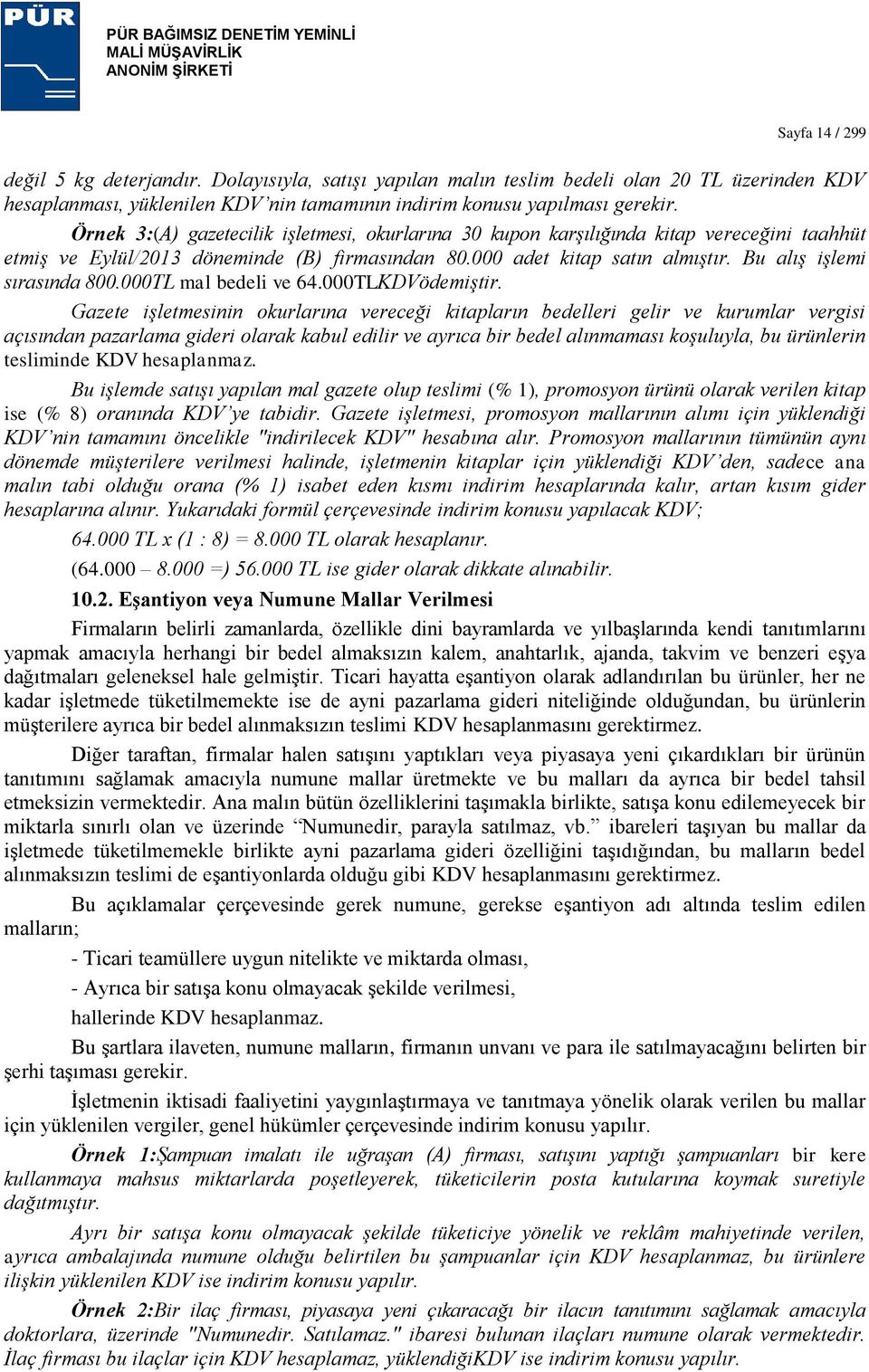 Bu alış işlemi sırasında 800.000TL mal bedeli ve 64.000TLKDVödemiştir.