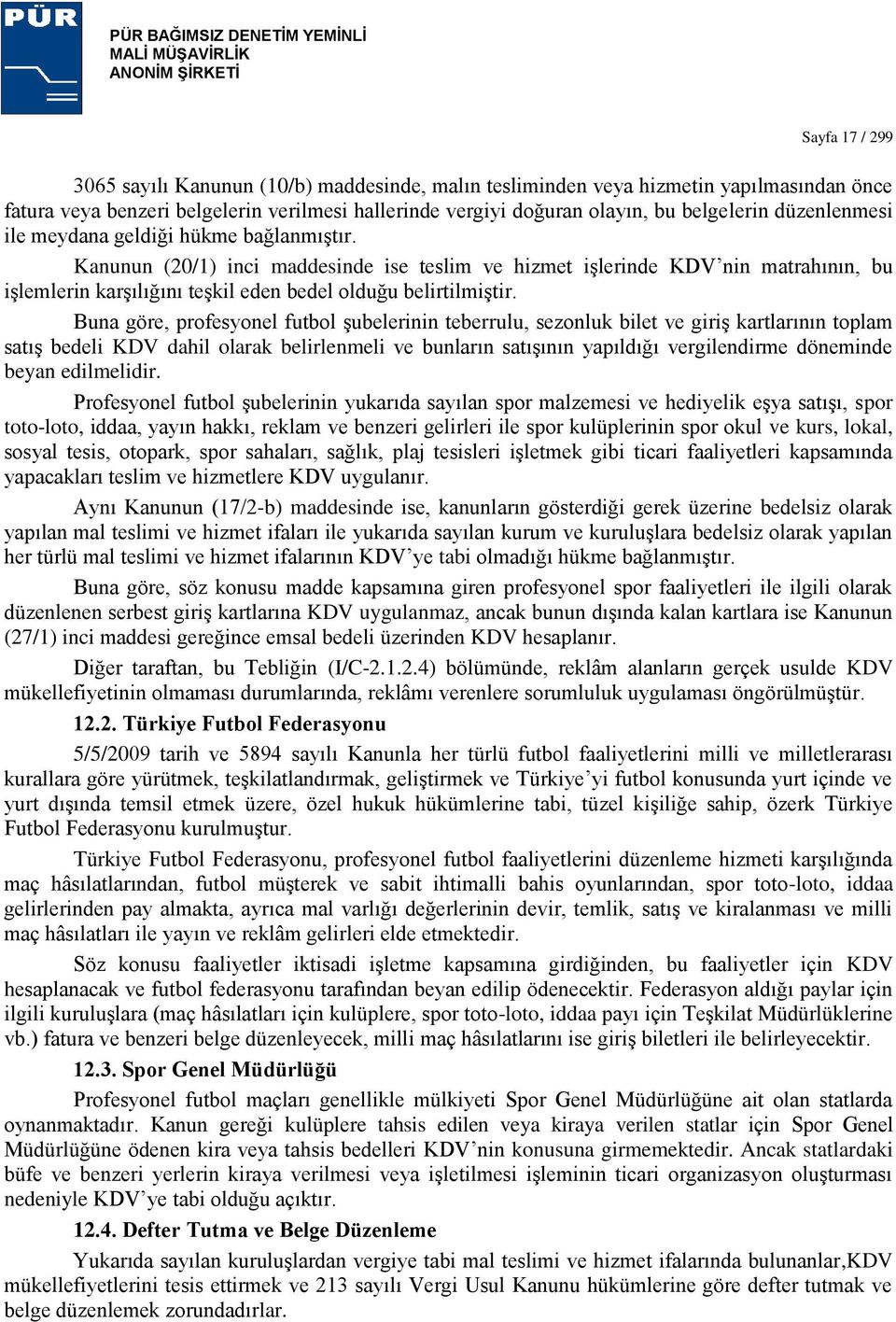 Kanunun (20/1) inci maddesinde ise teslim ve hizmet iģlerinde KDV nin matrahının, bu iģlemlerin karģılığını teģkil eden bedel olduğu belirtilmiģtir.