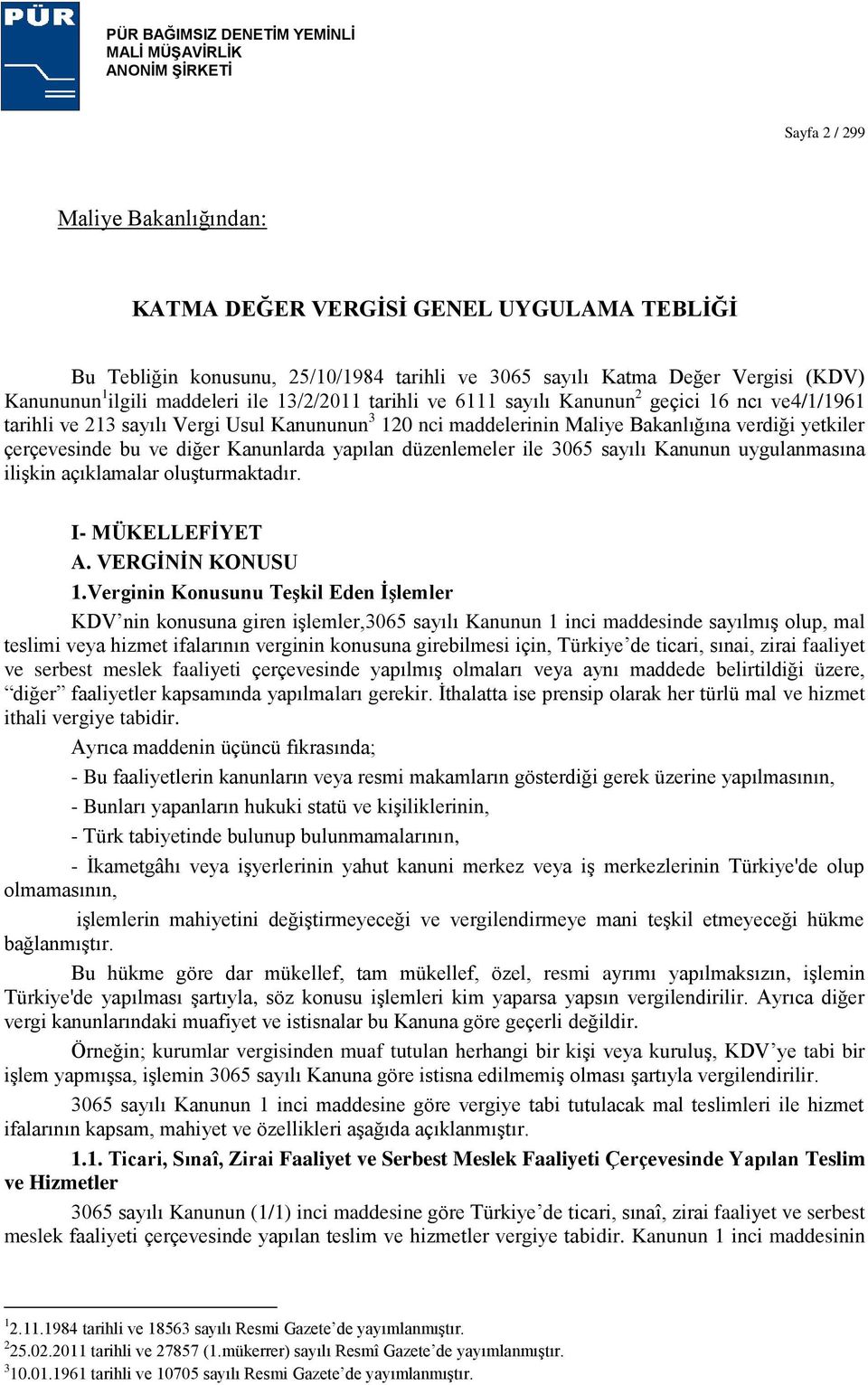 Kanunlarda yapılan düzenlemeler ile 3065 sayılı Kanunun uygulanmasına iliģkin açıklamalar oluģturmaktadır. I- MÜKELLEFĠYET A. VERGĠNĠN KONUSU 1.